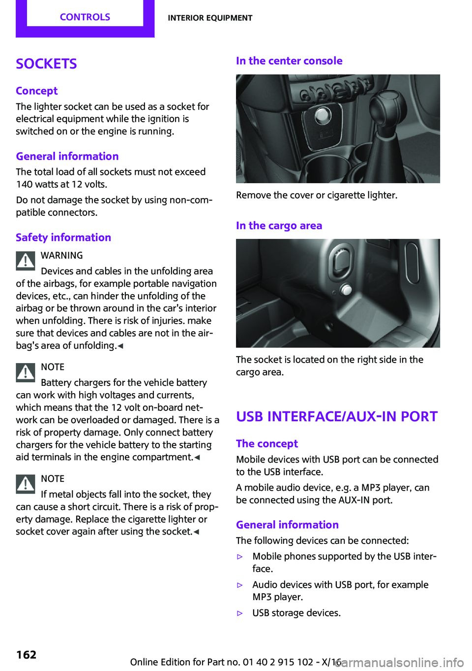 MINI COOPER CONVERTIBLE 2017  Owners Manual �S�o�c�k�e�t�s�C�o�n�c�e�p�t �T�h�e� �l�i�g�h�t�e�r� �s�o�c�k�e�t� �c�a�n� �b�e� �u�s�e�d� �a�s� �a� �s�o�c�k�e�t� �f�o�r
�e�l�e�c�t�r�i�c�a�l� �e�q�u�i�p�m�e�n�t� �w�h�i�l�e� �t�h�e� �i�g�n�i�t�i�o�n