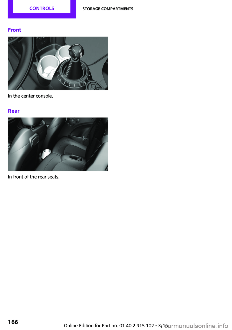 MINI COOPER CONVERTIBLE 2017  Owners Manual �F�r�o�n�t
�I�n� �t�h�e� �c�e�n�t�e�r� �c�o�n�s�o�l�e�.�R�e�a�r
�I�n� �f�r�o�n�t� �o�f� �t�h�e� �r�e�a�r� �s�e�a�t�s�.
�S�e�i�t�e� �1�6�6�C�O�N�T�R�O�L�S�S�t�o�r�a�g�e��c�o�m�p�a�r�t�m�e�n�t�s�1�6�6
