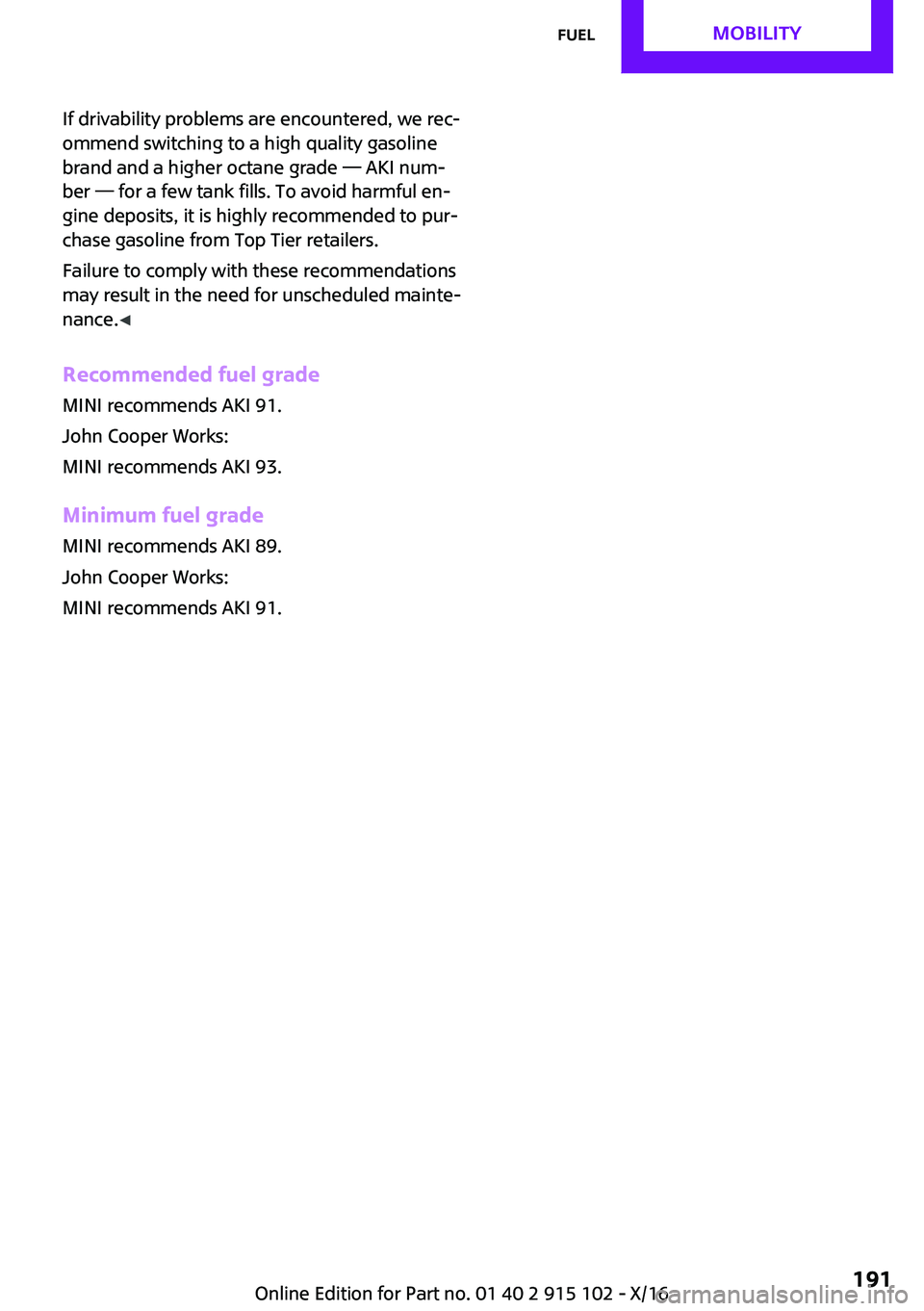 MINI COOPER CONVERTIBLE 2017  Owners Manual �I�f� �d�r�i�v�a�b�i�l�i�t�y� �p�r�o�b�l�e�m�s� �a�r�e� �e�n�c�o�u�n�t�e�r�e�d�,� �w�e� �r�e�c~
�o�m�m�e�n�d� �s�w�i�t�c�h�i�n�g� �t�o� �a� �h�i�g�h� �q�u�a�l�i�t�y� �g�a�s�o�l�i�n�e
�b�r�a�n�d� �a�n