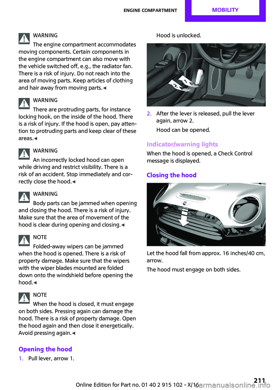 MINI COOPER CONVERTIBLE 2017  Owners Manual �W�A�R�N�I�N�G
�T�h�e� �e�n�g�i�n�e� �c�o�m�p�a�r�t�m�e�n�t� �a�c�c�o�m�m�o�d�a�t�e�s
�m�o�v�i�n�g� �c�o�m�p�o�n�e�n�t�s�.� �C�e�r�t�a�i�n� �c�o�m�p�o�n�e�n�t�s� �i�n �t�h�e� �e�n�g�i�n�e� �c�o�m�p�a�