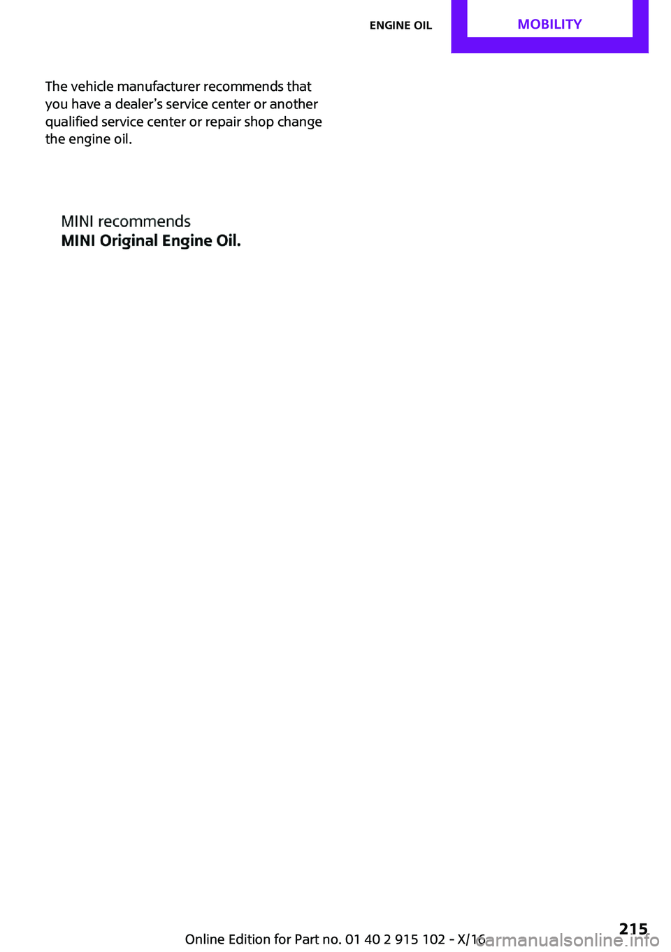 MINI COOPER CONVERTIBLE 2017  Owners Manual �T�h�e� �v�e�h�i�c�l�e� �m�a�n�u�f�a�c�t�u�r�e�r� �r�e�c�o�m�m�e�n�d�s� �t�h�a�t
�y�o�u� �h�a�v�e� �a� �d�e�a�l�e�r