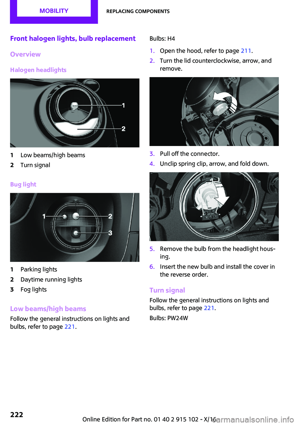 MINI COOPER CONVERTIBLE 2017  Owners Manual �F�r�o�n�t��h�a�l�o�g�e�n��l�i�g�h�t�s�,��b�u�l�b��r�e�p�l�a�c�e�m�e�n�t
�O�v�e�r�v�i�e�w
�H�a�l�o�g�e�n��h�e�a�d�l�i�g�h�t�s�1�L�o�w� �b�e�a�m�s�/�h�i�g�h� �b�e�a�m�s�2�T�u�r�n� �s�i�g�n�a�l
�B�