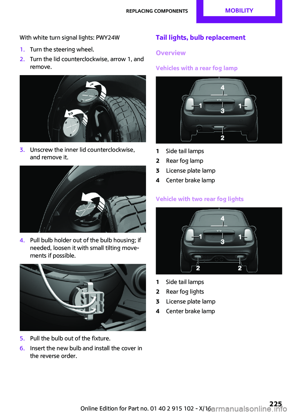 MINI COOPER CONVERTIBLE 2017  Owners Manual �W�i�t�h� �w�h�i�t�e� �t�u�r�n� �s�i�g�n�a�l� �l�i�g�h�t�s�:� �P�W�Y�2�4�W�1�.�T�u�r�n� �t�h�e� �s�t�e�e�r�i�n�g� �w�h�e�e�l�.�2�.�T�u�r�n� �t�h�e� �l�i�d� �c�o�u�n�t�e�r�c�l�o�c�k�w�i�s�e�,� �a�r�r�o