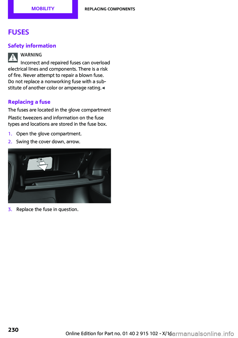 MINI COOPER CONVERTIBLE 2017  Owners Manual �F�u�s�e�s
�S�a�f�e�t�y��i�n�f�o�r�m�a�t�i�o�n �W�A�R�N�I�N�G
�I�n�c�o�r�r�e�c�t� �a�n�d� �r�e�p�a�i�r�e�d� �f�u�s�e�s� �c�a�n� �o�v�e�r�l�o�a�d
�e�l�e�c�t�r�i�c�a�l� �l�i�n�e�s� �a�n�d� �c�o�m�p�o�n