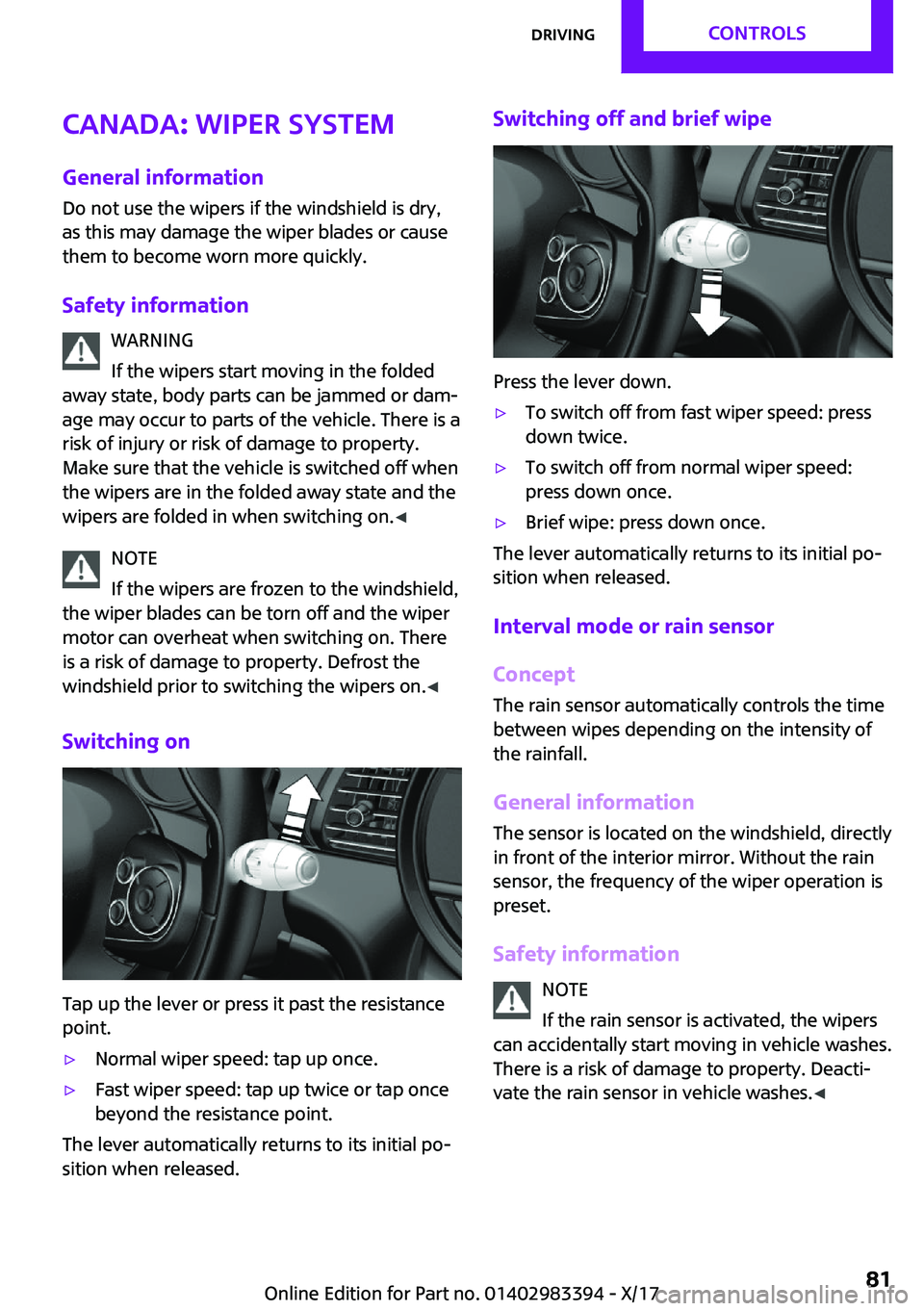 MINI COOPER CONVERTIBLE 2018  Owners Manual �C�a�n�a�d�a���w�i�p�e�r��s�y�s�t�e�m
�G�e�n�e�r�a�l��i�n�f�o�r�m�a�t�i�o�n
�D�o� �n�o�t� �u�s�e� �t�h�e� �w�i�p�e�r�s� �i�f� �t�h�e� �w�i�n�d�s�h�i�e�l�d� �i�s� �d�r�y�,
�a�s� �t�h�i�s� �m�a�y� �