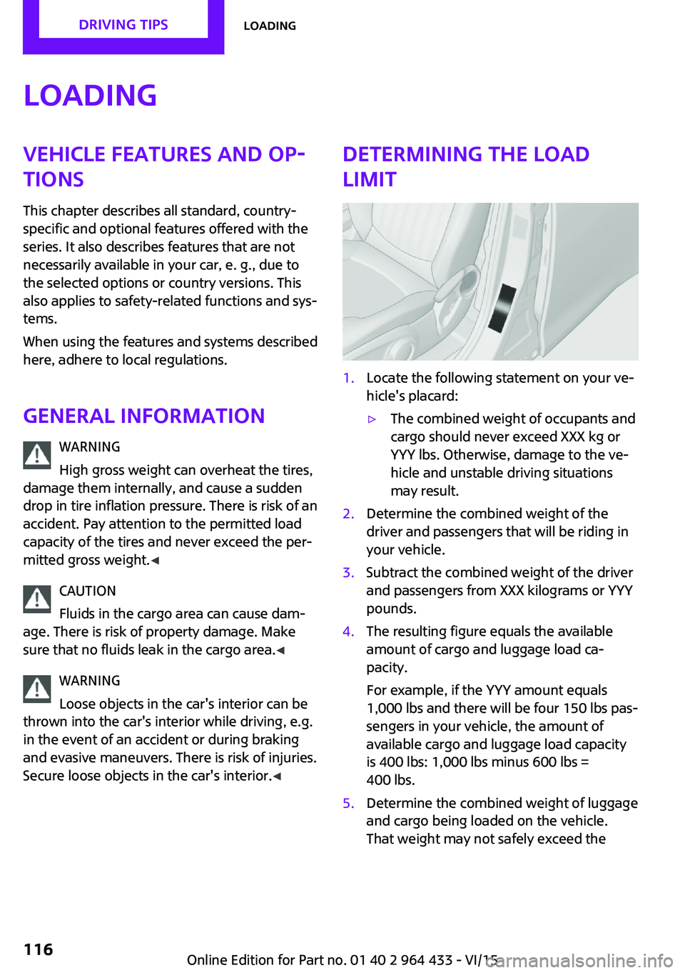MINI COUNTRYMAN PACEMAN 2016  Owners Manual LoadingVehicle features and op‐tions
This chapter describes all standard, country-
specific and optional features offered with the
series. It also describes features that are not
necessarily availab