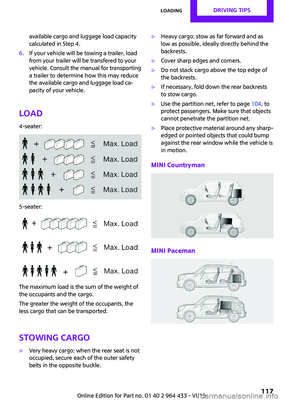 MINI COUNTRYMAN PACEMAN 2016  Owners Manual available cargo and luggage load capacity
calculated in Step 4.6.If your vehicle will be towing a trailer, load
from your trailer will be transfered to your
vehicle. Consult the manual for transportin