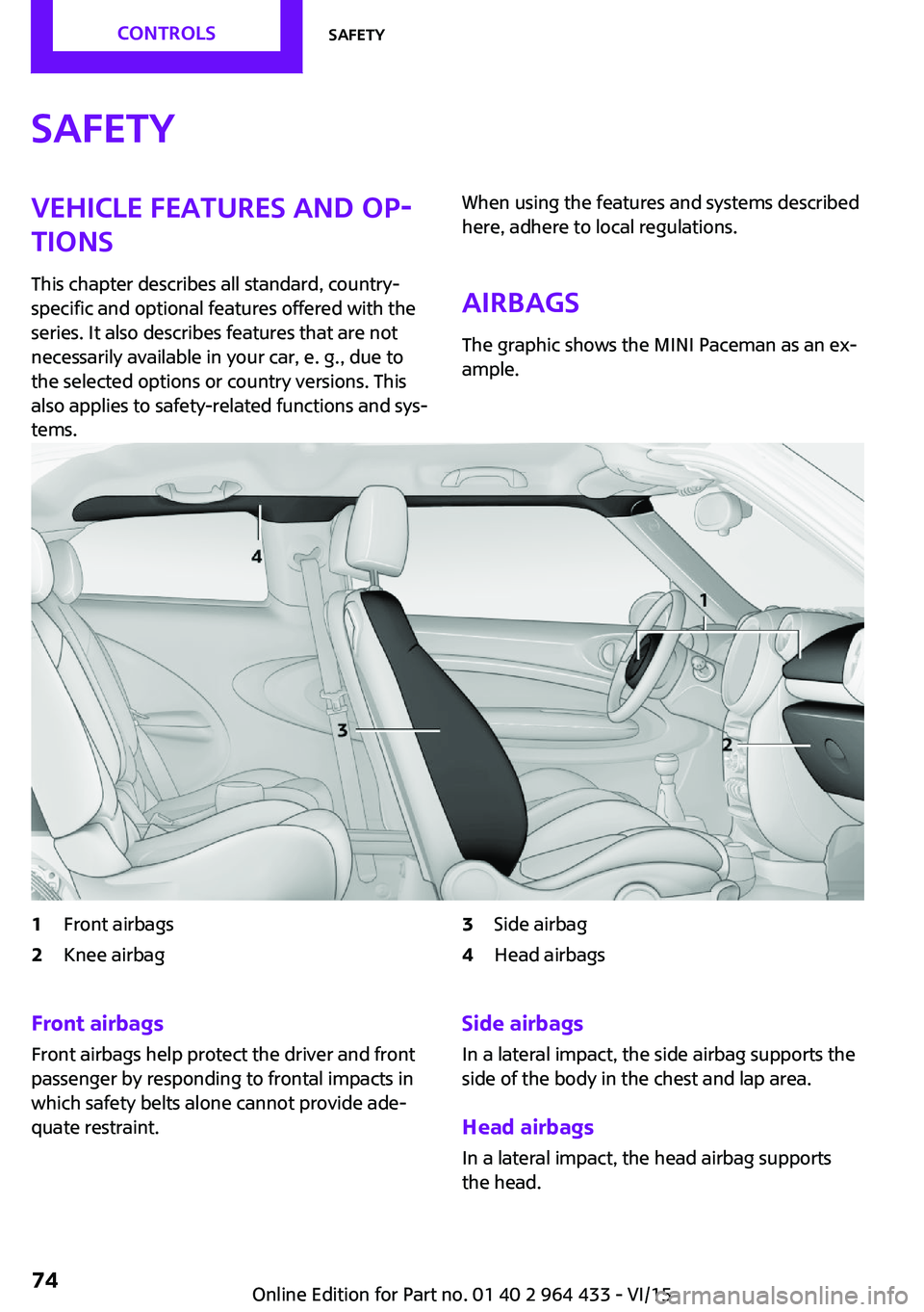 MINI COUNTRYMAN PACEMAN 2016  Owners Manual SafetyVehicle features and op‐
tions
This chapter describes all standard, country-
specific and optional features offered with the
series. It also describes features that are not
necessarily availab