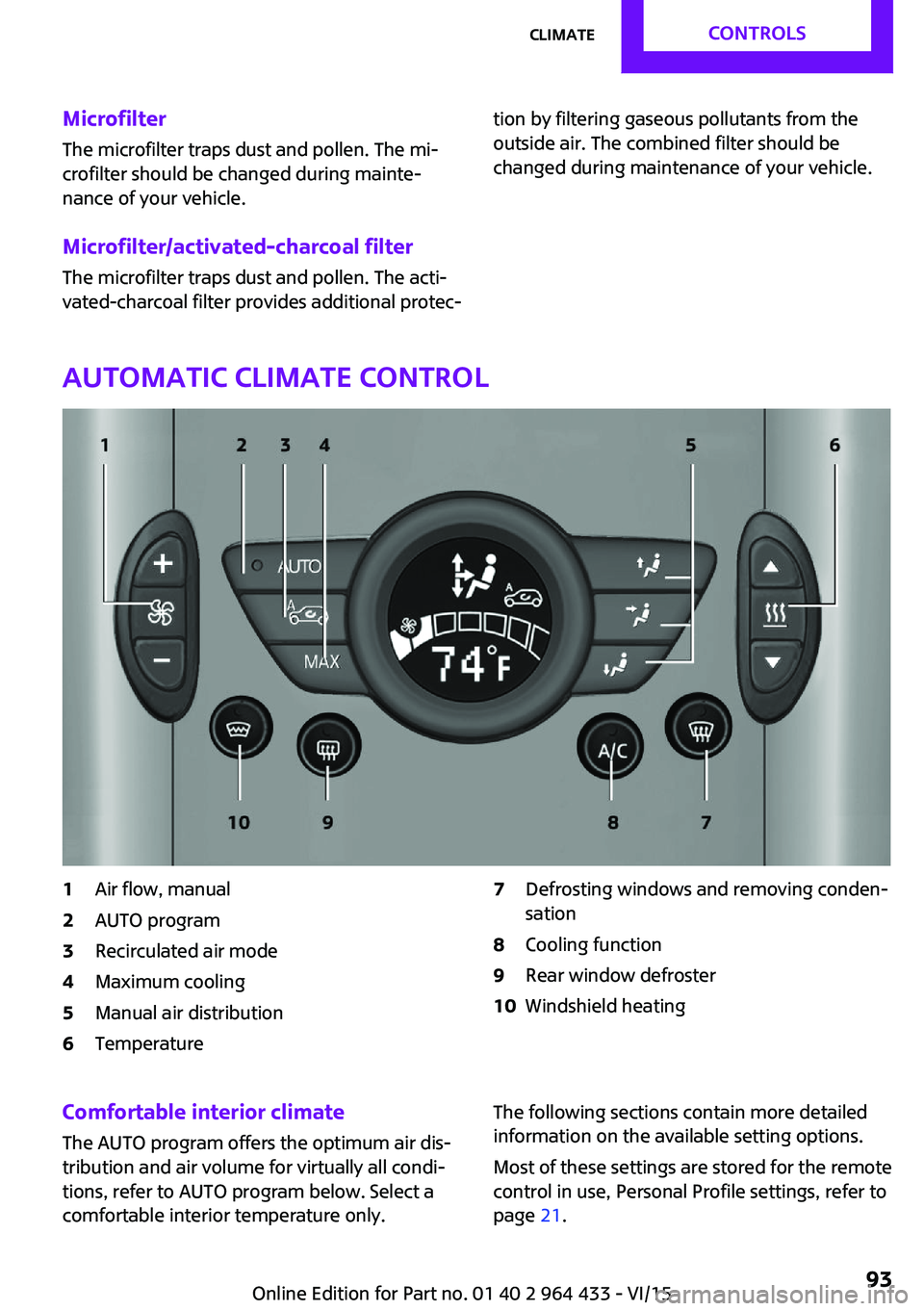 MINI COUNTRYMAN PACEMAN 2016  Owners Manual Microfilter
The microfilter traps dust and pollen. The mi‐
crofilter should be changed during mainte‐
nance of your vehicle.
Microfilter/activated-charcoal filter The microfilter traps dust and po