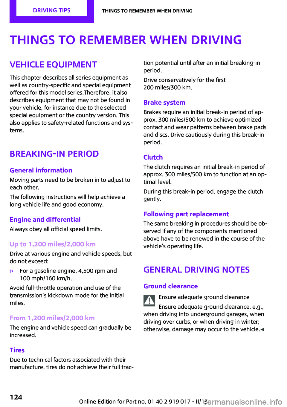 MINI COUPE ROADSTER CONVERTIBLE 2013  Owners Manual Things to remember when drivingVehicle equipmentThis chapter describes all series equipment as
well as country-specific and special equipment
offered for this model series.Therefore, it also
describes
