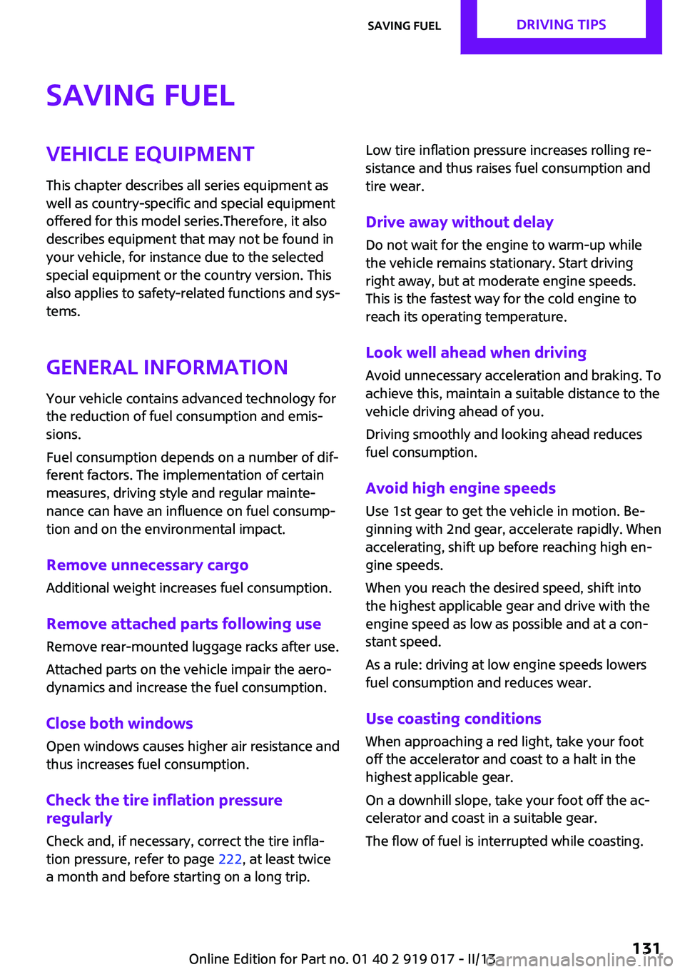 MINI COUPE ROADSTER CONVERTIBLE 2013 Owners Manual Saving fuelVehicle equipment
This chapter describes all series equipment as
well as country-specific and special equipment
offered for this model series.Therefore, it also
describes equipment that may MINI COUPE ROADSTER CONVERTIBLE 2013 Owners Manual Saving fuelVehicle equipment
This chapter describes all series equipment as
well as country-specific and special equipment
offered for this model series.Therefore, it also
describes equipment that may