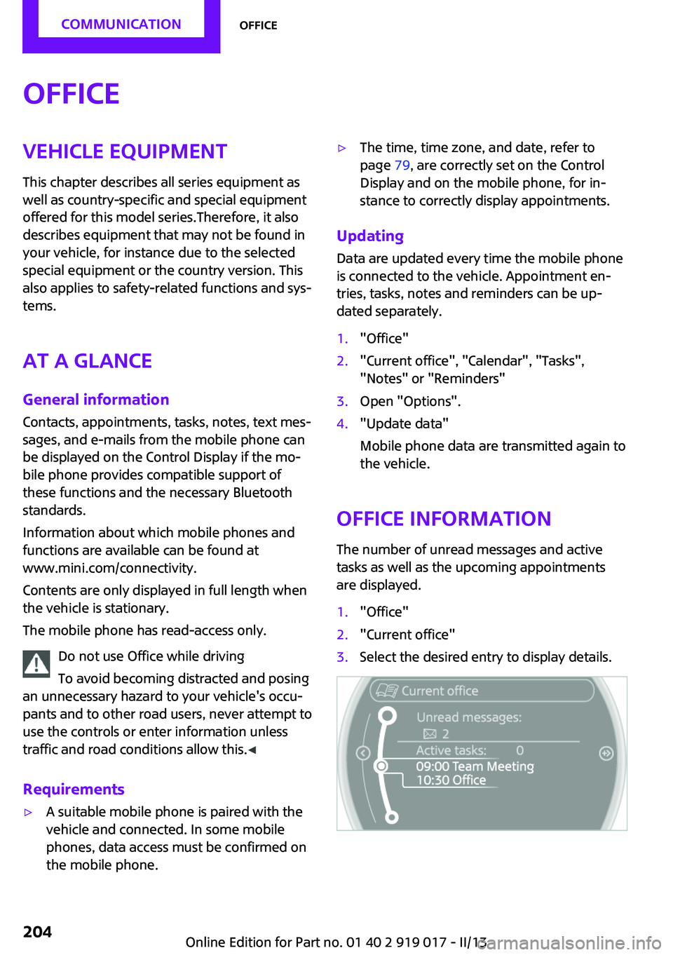 MINI COUPE ROADSTER CONVERTIBLE 2013  Owners Manual OfficeVehicle equipmentThis chapter describes all series equipment as
well as country-specific and special equipment
offered for this model series.Therefore, it also
describes equipment that may not b