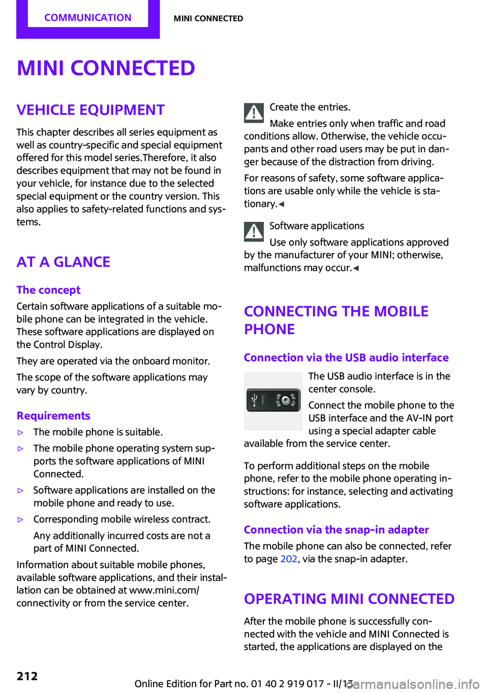 MINI COUPE ROADSTER CONVERTIBLE 2013 Owners Manual MINI ConnectedVehicle equipmentThis chapter describes all series equipment as
well as country-specific and special equipment
offered for this model series.Therefore, it also
describes equipment that m MINI COUPE ROADSTER CONVERTIBLE 2013 Owners Manual MINI ConnectedVehicle equipmentThis chapter describes all series equipment as
well as country-specific and special equipment
offered for this model series.Therefore, it also
describes equipment that m
