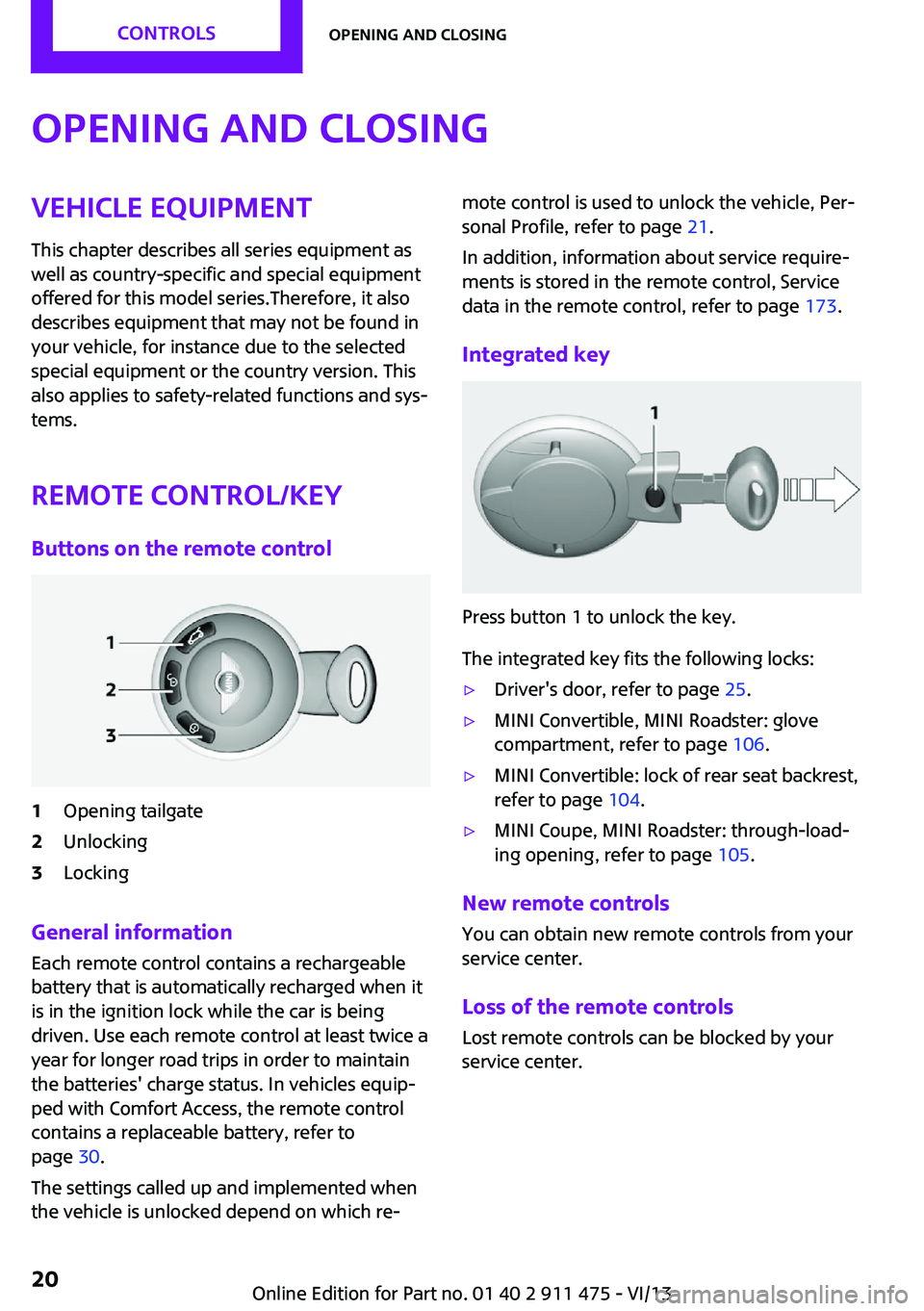 MINI COUPE ROADSTER CONVERTIBLE 2014 Owners Manual Opening and closingVehicle equipmentThis chapter describes all series equipment as
well as country-specific and special equipment
offered for this model series.Therefore, it also
describes equipment t MINI COUPE ROADSTER CONVERTIBLE 2014 Owners Manual Opening and closingVehicle equipmentThis chapter describes all series equipment as
well as country-specific and special equipment
offered for this model series.Therefore, it also
describes equipment t