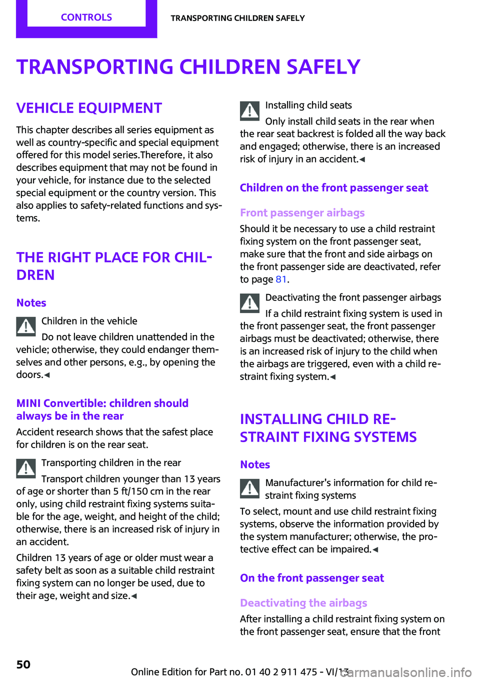 MINI COUPE ROADSTER CONVERTIBLE 2014  Owners Manual Transporting children safelyVehicle equipment
This chapter describes all series equipment as
well as country-specific and special equipment
offered for this model series.Therefore, it also
describes e