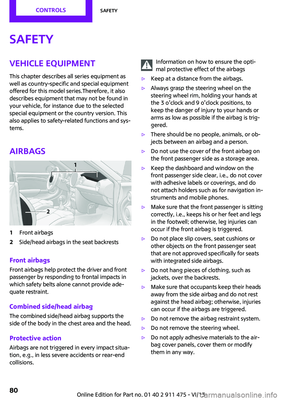 MINI COUPE ROADSTER CONVERTIBLE 2014 Owners Manual SafetyVehicle equipment
This chapter describes all series equipment as
well as country-specific and special equipment
offered for this model series.Therefore, it also
describes equipment that may not MINI COUPE ROADSTER CONVERTIBLE 2014 Owners Manual SafetyVehicle equipment
This chapter describes all series equipment as
well as country-specific and special equipment
offered for this model series.Therefore, it also
describes equipment that may not