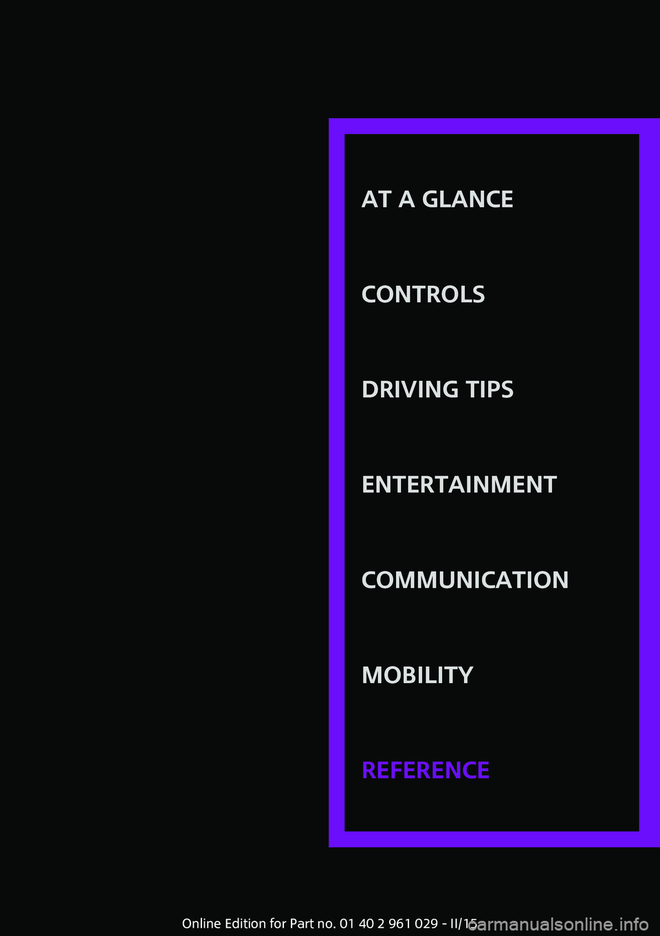 MINI COUPE ROADSTER CONVERTIBLE 2015  Owners Manual AT A GLANCE
CONTROLSDRIVING TIPSENTERTAINMENTCOMMUNICATIONMOBILITYREFERENCE
Online Edition for Part no. 01 40 2 961 029 - II/15 