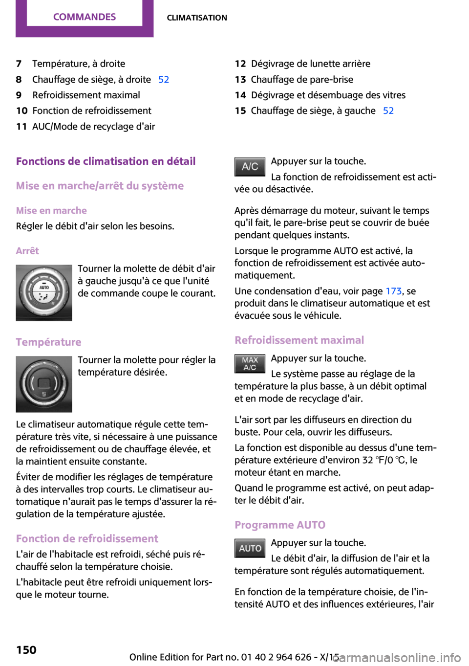 MINI 3 door 2015 Manuel du propriétaire (in French) 7Température, à droite8Chauffage de siège, à droite 529Refroidissement maximal10Fonction de refroidissement11AUC/Mode de recyclage dair12Dégivrage de lunette arrière13Chauffage de pare-bri MINI 3 door 2015 Manuel du propriétaire (in French) 7Température, à droite8Chauffage de siège, à droite 529Refroidissement maximal10Fonction de refroidissement11AUC/Mode de recyclage dair12Dégivrage de lunette arrière13Chauffage de pare-bri
