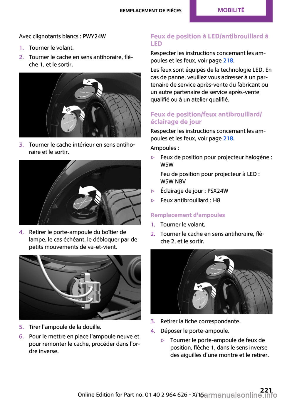 MINI 3 door 2015 Manuel du propriétaire (in French) Avec clignotants blancs : PWY24W1.Tourner le volant.2.Tourner le cache en sens antihoraire, flè‐
che 1, et le sortir.3.Tourner le cache intérieur en sens antiho‐
raire et le sortir.4.Retirer le MINI 3 door 2015 Manuel du propriétaire (in French) Avec clignotants blancs : PWY24W1.Tourner le volant.2.Tourner le cache en sens antihoraire, flè‐
che 1, et le sortir.3.Tourner le cache intérieur en sens antiho‐
raire et le sortir.4.Retirer le
