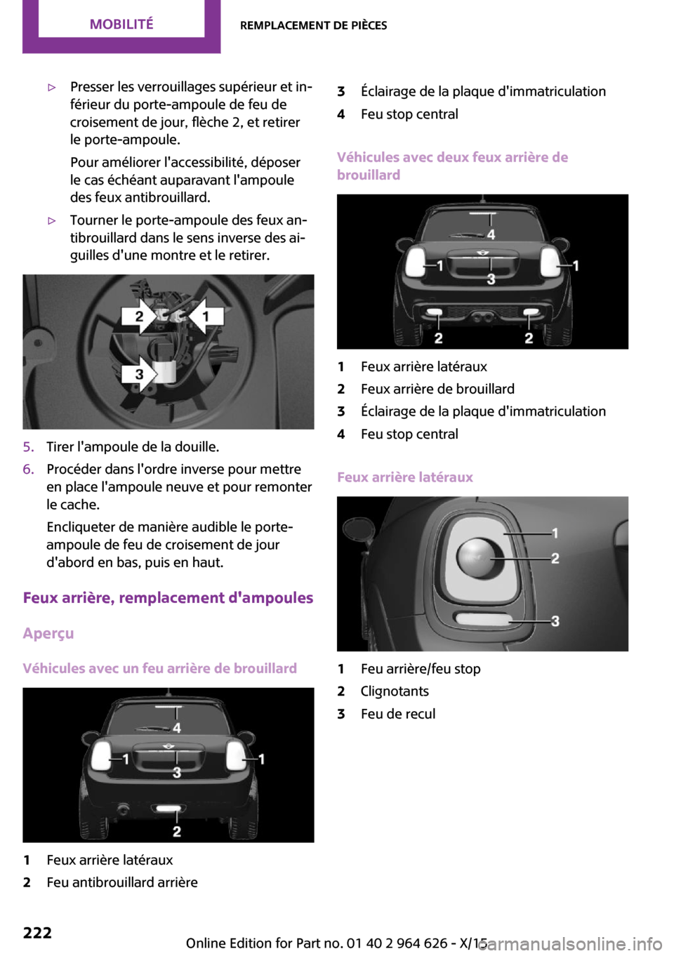 MINI 3 door 2015 Manuel du propriétaire (in French) ▷Presser les verrouillages supérieur et in‐
férieur du porte-ampoule de feu de
croisement de jour, flèche 2, et retirer
le porte-ampoule.
Pour améliorer laccessibilité, déposer
le cas éch MINI 3 door 2015 Manuel du propriétaire (in French) ▷Presser les verrouillages supérieur et in‐
férieur du porte-ampoule de feu de
croisement de jour, flèche 2, et retirer
le porte-ampoule.
Pour améliorer laccessibilité, déposer
le cas éch