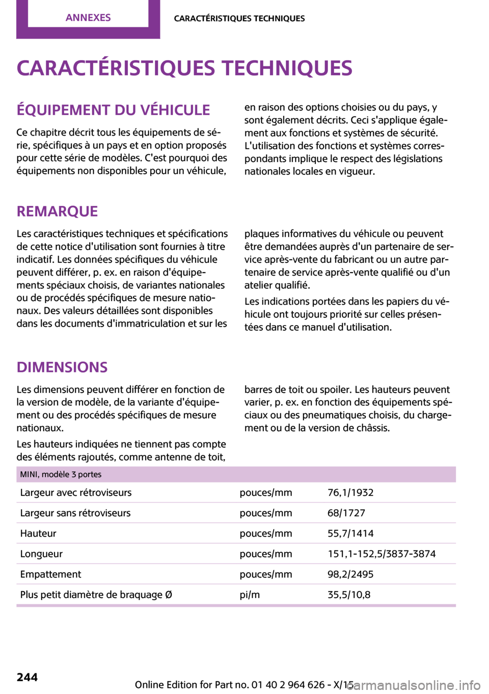 MINI 3 door 2015 Manuel du propriétaire (in French) Caractéristiques techniquesÉquipement du véhiculeCe chapitre décrit tous les équipements de sé‐
rie, spécifiques à un pays et en option proposés
pour cette série de modèles. Cest pourquo MINI 3 door 2015 Manuel du propriétaire (in French) Caractéristiques techniquesÉquipement du véhiculeCe chapitre décrit tous les équipements de sé‐
rie, spécifiques à un pays et en option proposés
pour cette série de modèles. Cest pourquo