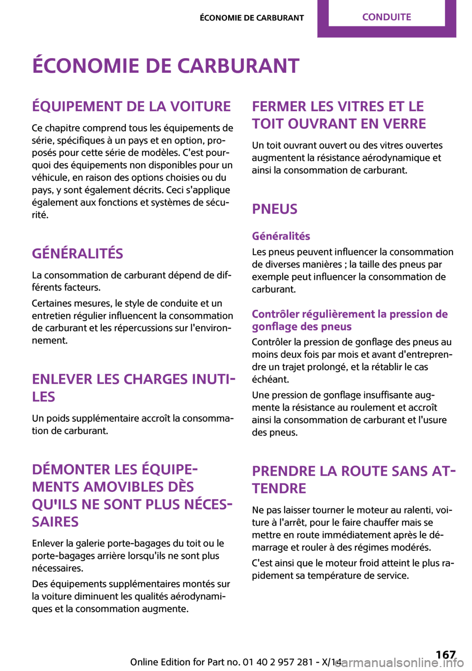 MINI 3 door 2014  Manuel du propriétaire (in French) Économie de carburantÉquipement de la voitureCe chapitre comprend tous les équipements de
série, spécifiques à un pays et en option, pro‐
posés pour cette série de modèles. Cest pour‐
qu