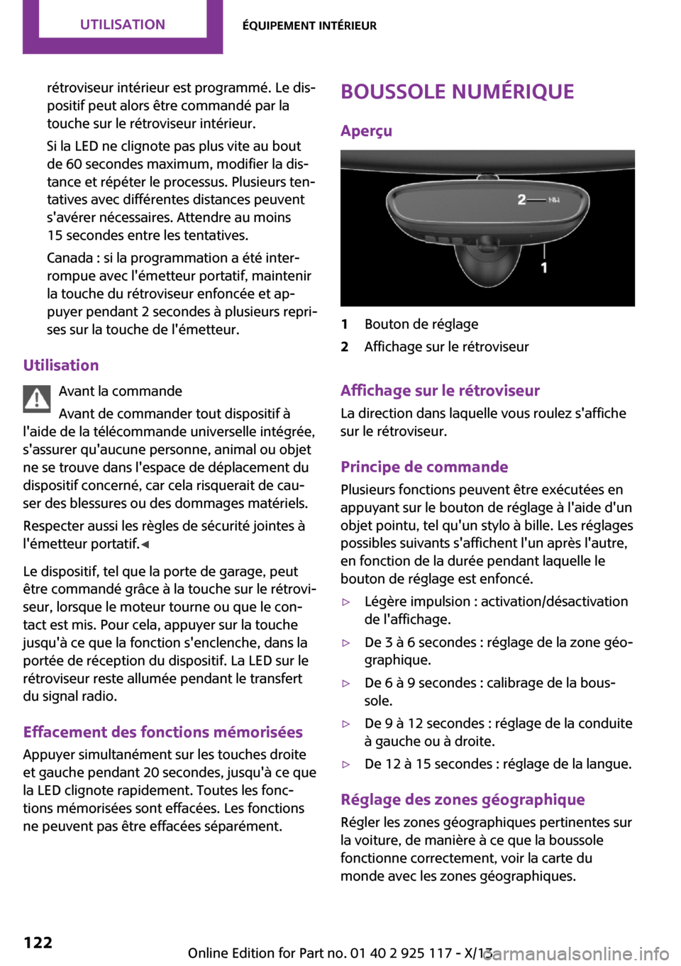MINI 3 door 2013 Manuel du propriétaire (in French) rétroviseur intérieur est programmé. Le dis‐
positif peut alors être commandé par la
touche sur le rétroviseur intérieur.
Si la LED ne clignote pas plus vite au bout
de 60 secondes maximum, m MINI 3 door 2013 Manuel du propriétaire (in French) rétroviseur intérieur est programmé. Le dis‐
positif peut alors être commandé par la
touche sur le rétroviseur intérieur.
Si la LED ne clignote pas plus vite au bout
de 60 secondes maximum, m