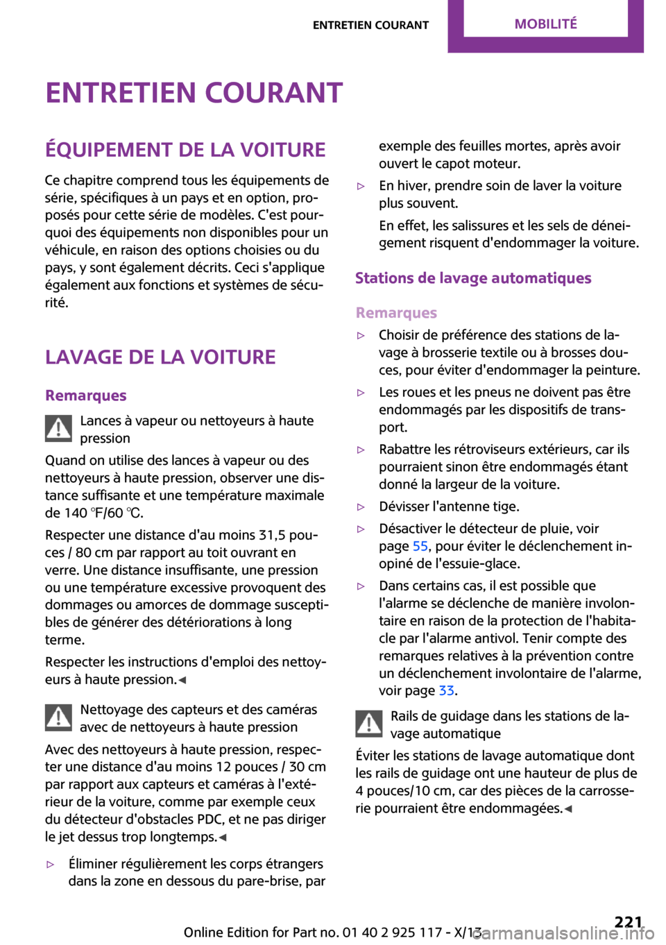 MINI 3 door 2013  Manuel du propriétaire (in French) Entretien courantÉquipement de la voitureCe chapitre comprend tous les équipements de
série, spécifiques à un pays et en option, pro‐
posés pour cette série de modèles. Cest pour‐
quoi de