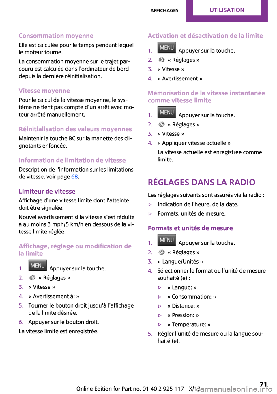 MINI 3 door 2013 Manuel du propriétaire (in French) Consommation moyenneElle est calculée pour le temps pendant lequel
le moteur tourne.
La consommation moyenne sur le trajet par‐
couru est calculée dans lordinateur de bord
depuis la dernière ré MINI 3 door 2013 Manuel du propriétaire (in French) Consommation moyenneElle est calculée pour le temps pendant lequel
le moteur tourne.
La consommation moyenne sur le trajet par‐
couru est calculée dans lordinateur de bord
depuis la dernière ré