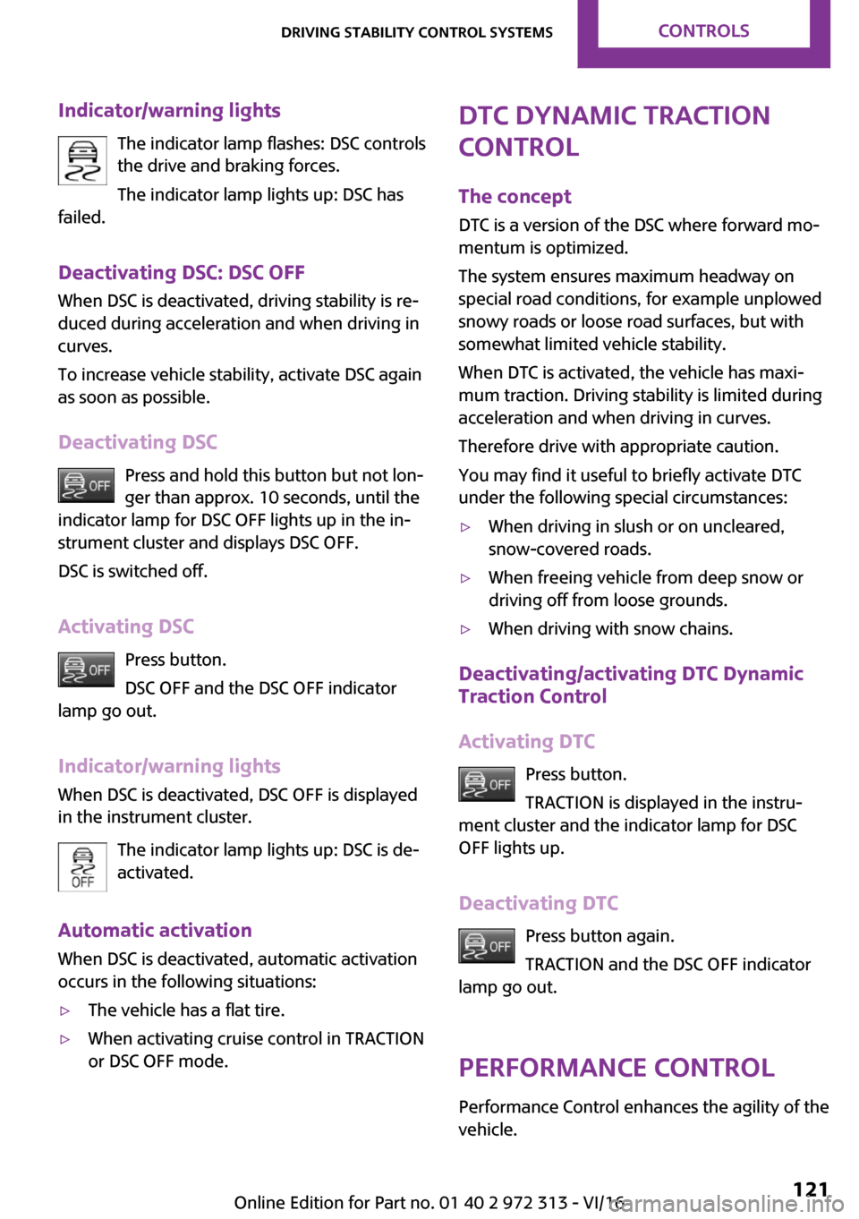 MINI 5 door 2016  Owners Manual �I�n�d�i�c�a�t�o�r�/�w�a�r�n�i�n�g��l�i�g�h�t�s�T�h�e� �i�n�d�i�c�a�t�o�r� �l�a�m�p� �f�l�a�s�h�e�s�:� �D�S�C� �c�o�n�t�r�o�l�s�t�h�e� �d�r�i�v�e� �a�n�d� �b�r�a�k�i�n�g� �f�o�r�c�e�s�.
�T�h�e� �i�n�