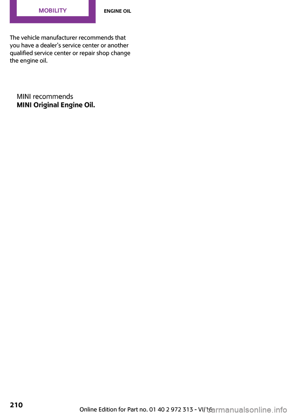 MINI 5 door 2016  Owners Manual �T�h�e� �v�e�h�i�c�l�e� �m�a�n�u�f�a�c�t�u�r�e�r� �r�e�c�o�m�m�e�n�d�s� �t�h�a�t
�y�o�u� �h�a�v�e� �a� �d�e�a�l�e�r