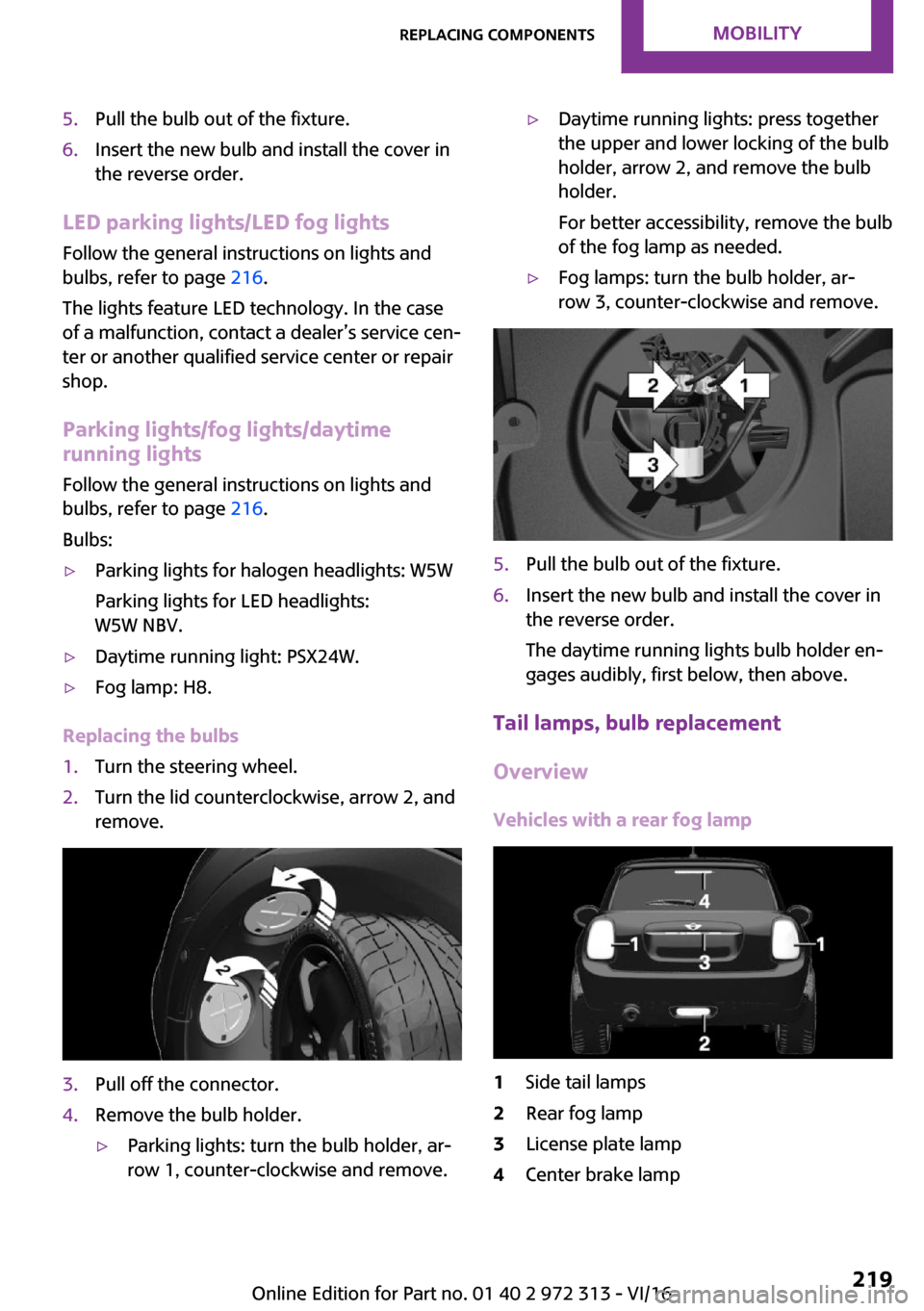 MINI 5 door 2016  Owners Manual �5�.�P�u�l�l� �t�h�e� �b�u�l�b� �o�u�t� �o�f� �t�h�e� �f�i�x�t�u�r�e�.�6�.�I�n�s�e�r�t� �t�h�e� �n�e�w� �b�u�l�b� �a�n�d� �i�n�s�t�a�l�l� �t�h�e� �c�o�v�e�r� �i�n
�t�h�e� �r�e�v�e�r�s�e� �o�r�d�e�r�.
