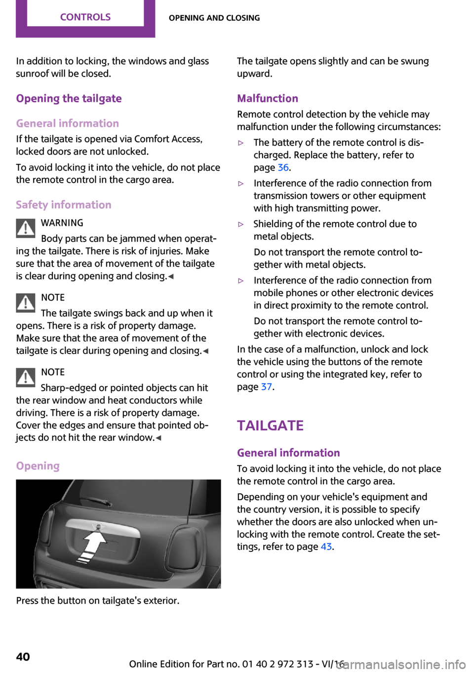 MINI 5 door 2016  Owners Manual �I�n� �a�d�d�i�t�i�o�n� �t�o� �l�o�c�k�i�n�g�,� �t�h�e� �w�i�n�d�o�w�s� �a�n�d� �g�l�a�s�s�s�u�n�r�o�o�f� �w�i�l�l� �b�e� �c�l�o�s�e�d�.
�O�p�e�n�i�n�g��t�h�e��t�a�i�l�g�a�t�e
�G�e�n�e�r�a�l��i�n�f