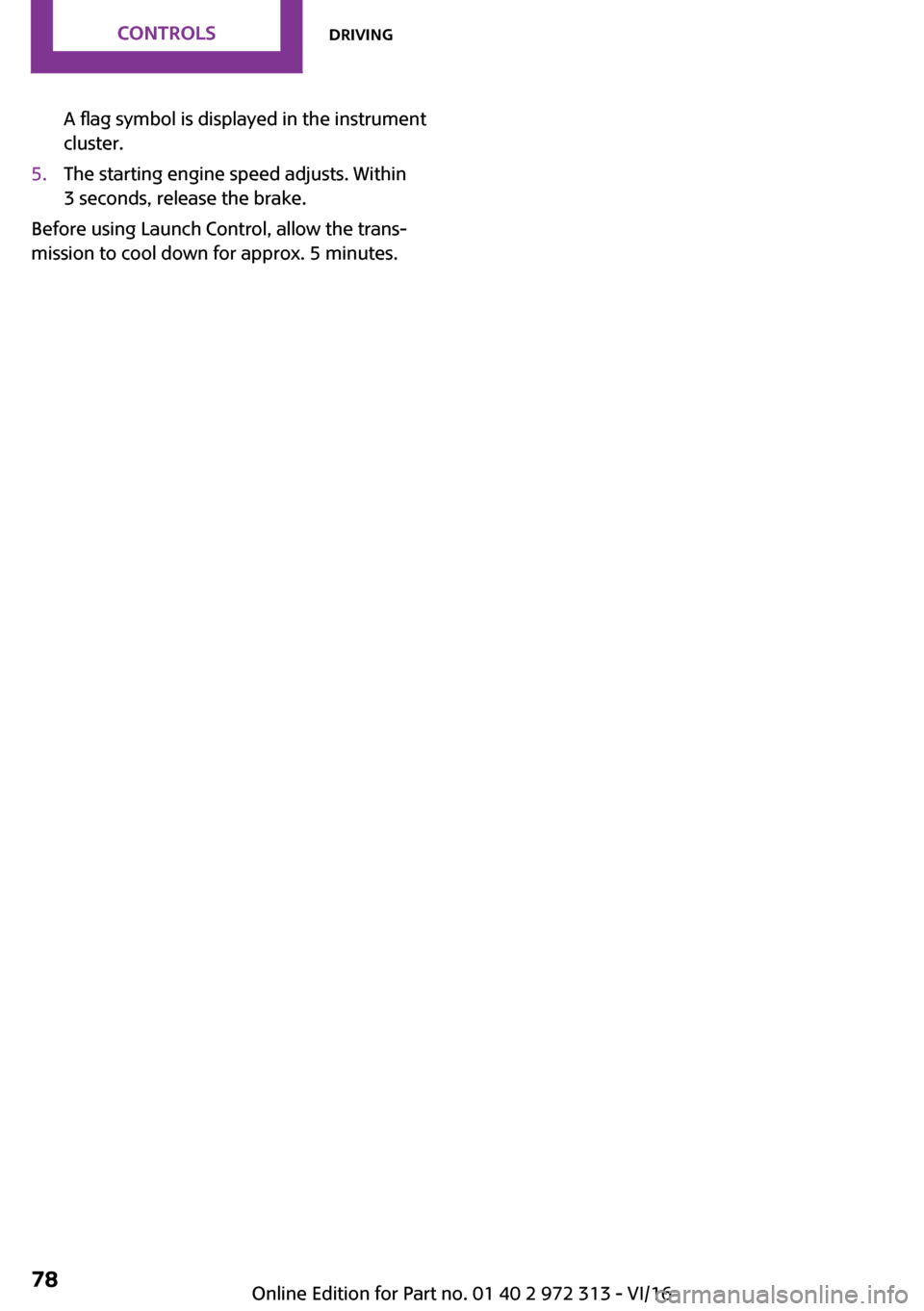 MINI 5 door 2016  Owners Manual �A� �f�l�a�g� �s�y�m�b�o�l� �i�s� �d�i�s�p�l�a�y�e�d� �i�n� �t�h�e� �i�n�s�t�r�u�m�e�n�t�c�l�u�s�t�e�r�.�5�.�T�h�e� �s�t�a�r�t�i�n�g� �e�n�g�i�n�e� �s�p�e�e�d� �a�d�j�u�s�t�s�.� �W�i�t�h�i�n�3� �s�e�c
