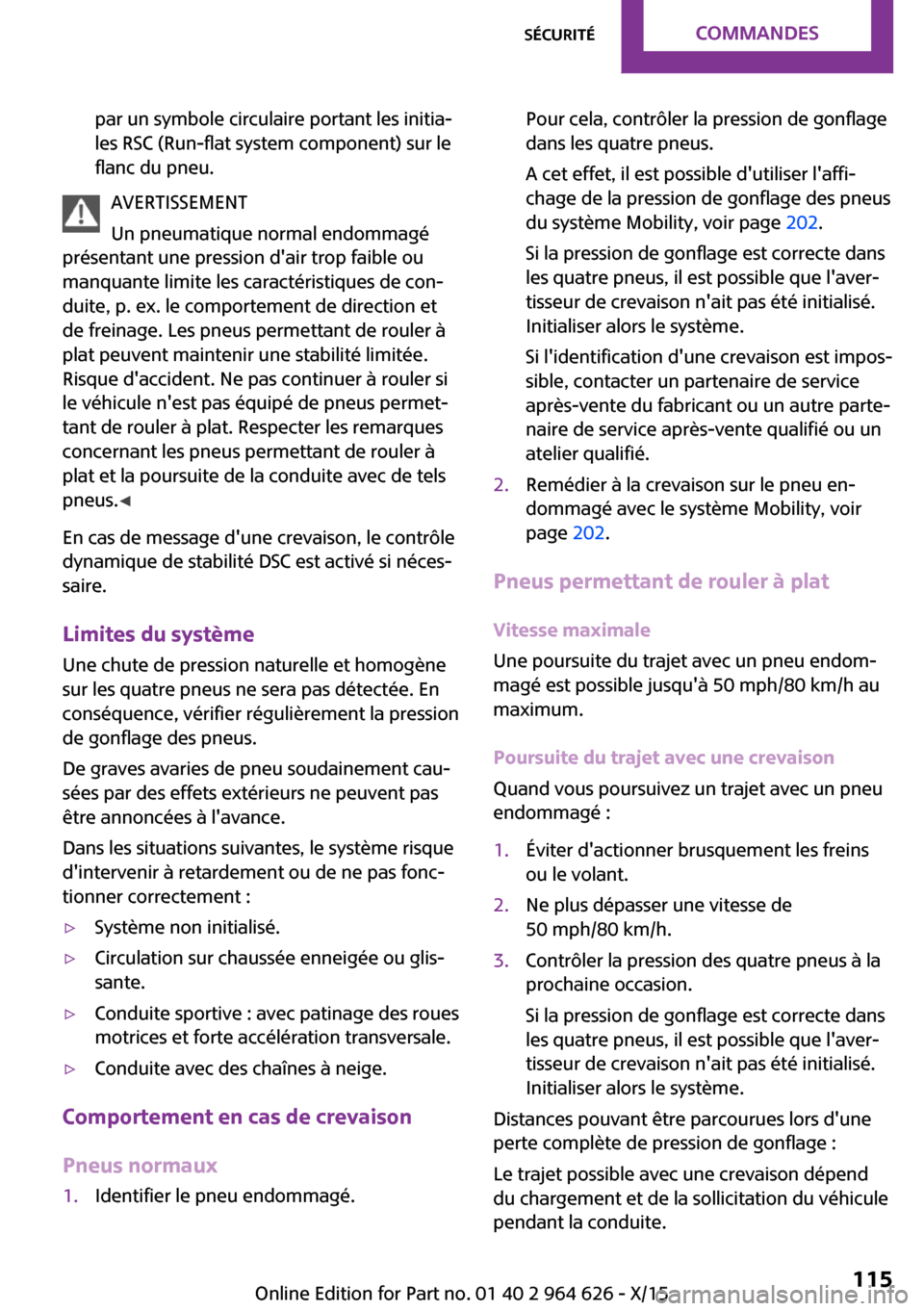 MINI 5 door 2015 Manuel du propriétaire (in French) par un symbole circulaire portant les initia‐
les RSC (Run-flat system component) sur le
flanc du pneu.
AVERTISSEMENT
Un pneumatique normal endommagé
présentant une pression dair trop faible ou
m MINI 5 door 2015 Manuel du propriétaire (in French) par un symbole circulaire portant les initia‐
les RSC (Run-flat system component) sur le
flanc du pneu.
AVERTISSEMENT
Un pneumatique normal endommagé
présentant une pression dair trop faible ou
m