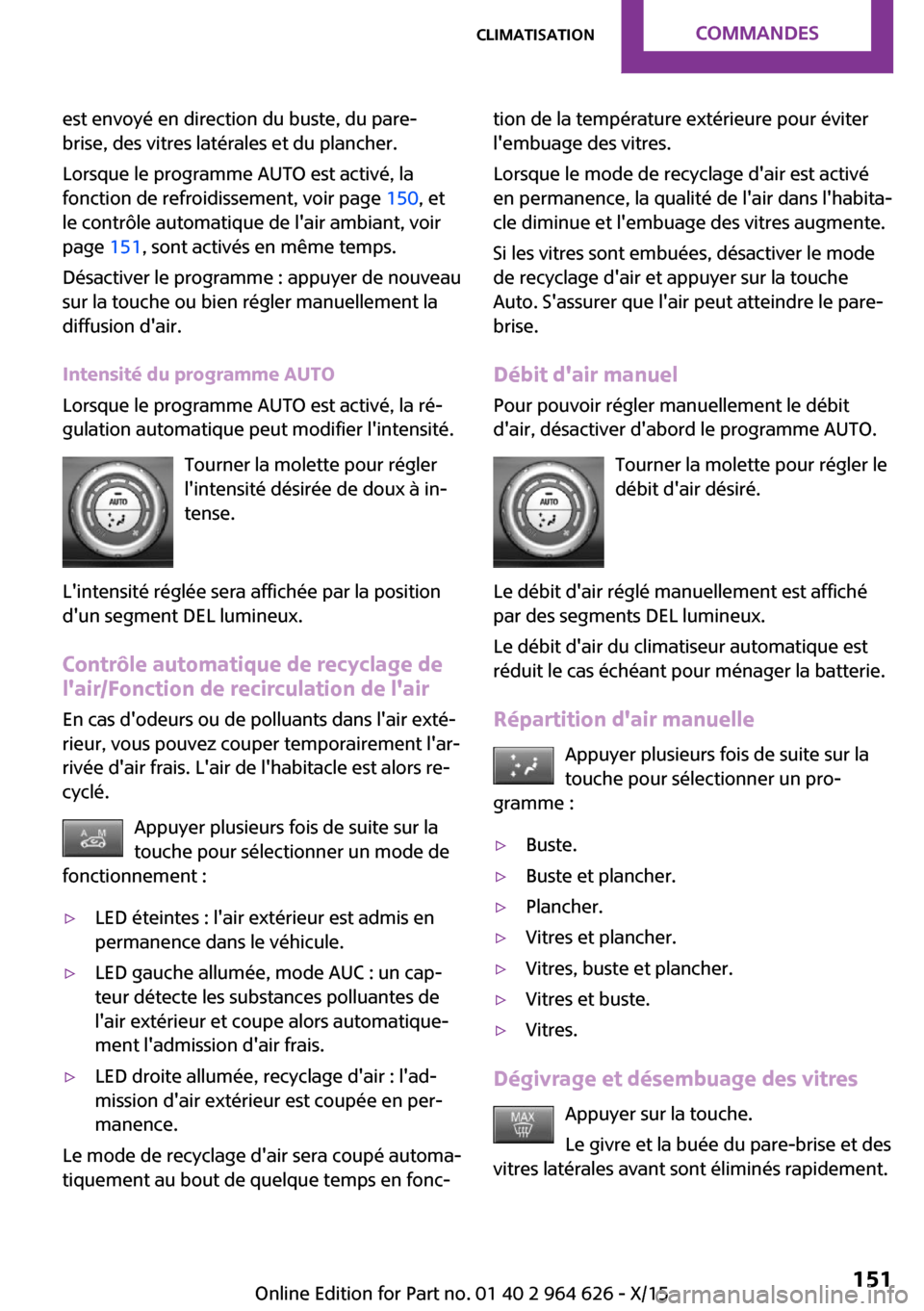 MINI 5 door 2015 Manuel du propriétaire (in French) est envoyé en direction du buste, du pare-
brise, des vitres latérales et du plancher.
Lorsque le programme AUTO est activé, la
fonction de refroidissement, voir page 150, et
le contrôle automati MINI 5 door 2015 Manuel du propriétaire (in French) est envoyé en direction du buste, du pare-
brise, des vitres latérales et du plancher.
Lorsque le programme AUTO est activé, la
fonction de refroidissement, voir page 150, et
le contrôle automati