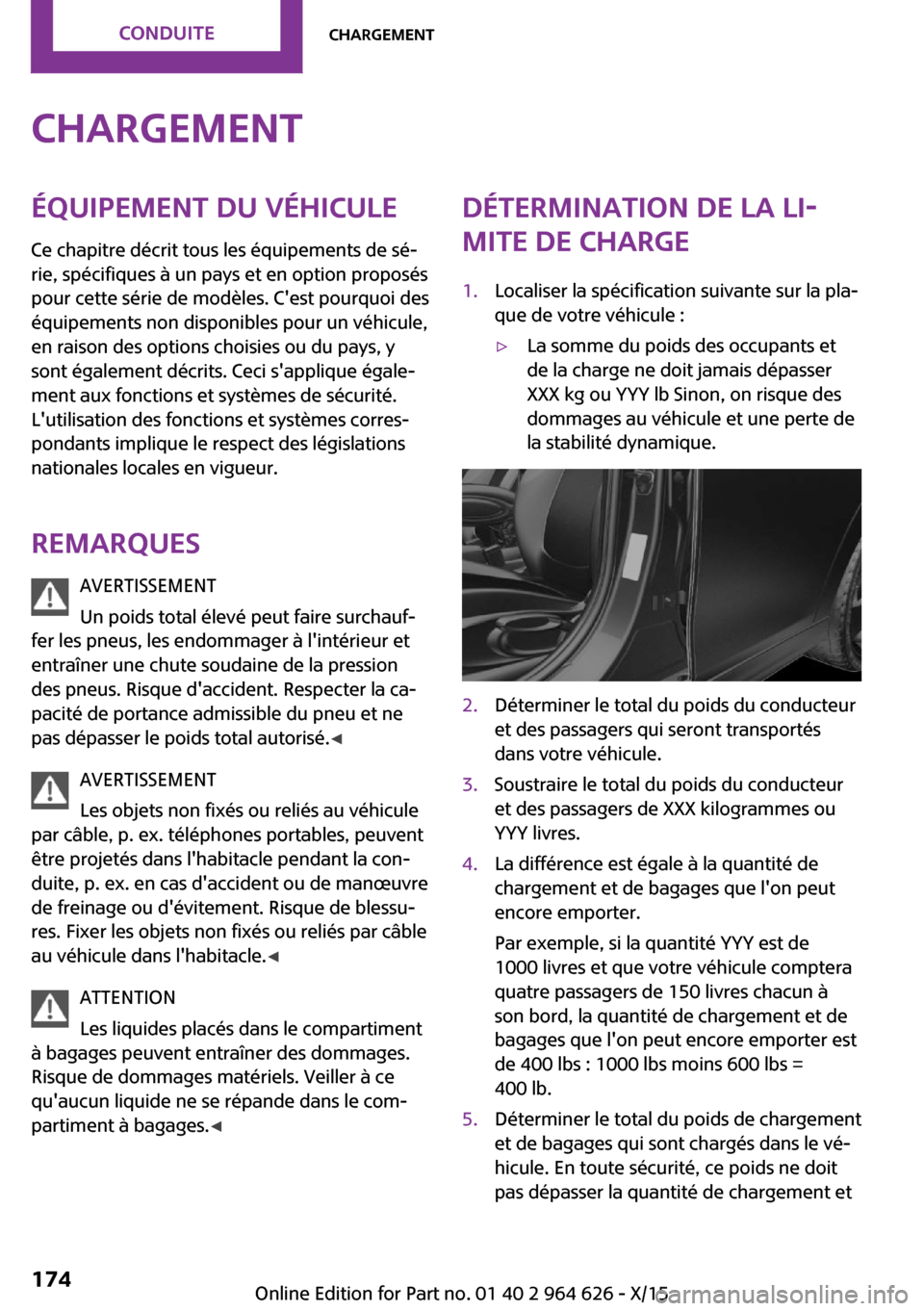 MINI 5 door 2015 Manuel du propriétaire (in French) ChargementÉquipement du véhiculeCe chapitre décrit tous les équipements de sé‐
rie, spécifiques à un pays et en option proposés
pour cette série de modèles. Cest pourquoi des
équipements MINI 5 door 2015 Manuel du propriétaire (in French) ChargementÉquipement du véhiculeCe chapitre décrit tous les équipements de sé‐
rie, spécifiques à un pays et en option proposés
pour cette série de modèles. Cest pourquoi des
équipements