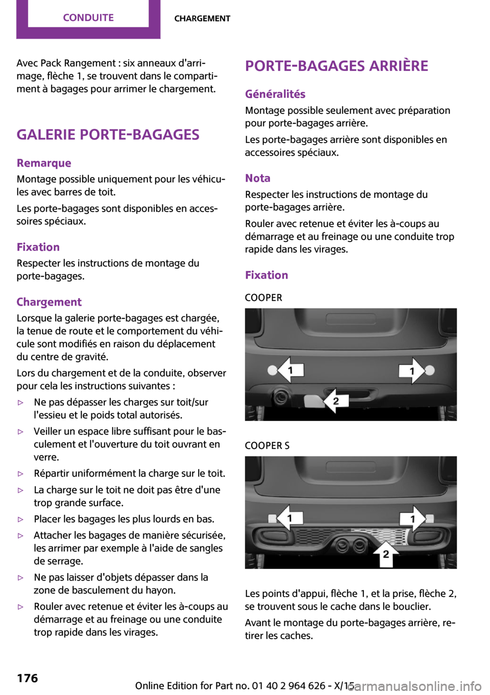 MINI 5 door 2015 Manuel du propriétaire (in French) Avec Pack Rangement : six anneaux darri‐
mage, flèche 1, se trouvent dans le comparti‐
ment à bagages pour arrimer le chargement.
Galerie porte-bagages Remarque
Montage possible uniquement pour MINI 5 door 2015 Manuel du propriétaire (in French) Avec Pack Rangement : six anneaux darri‐
mage, flèche 1, se trouvent dans le comparti‐
ment à bagages pour arrimer le chargement.
Galerie porte-bagages Remarque
Montage possible uniquement pour