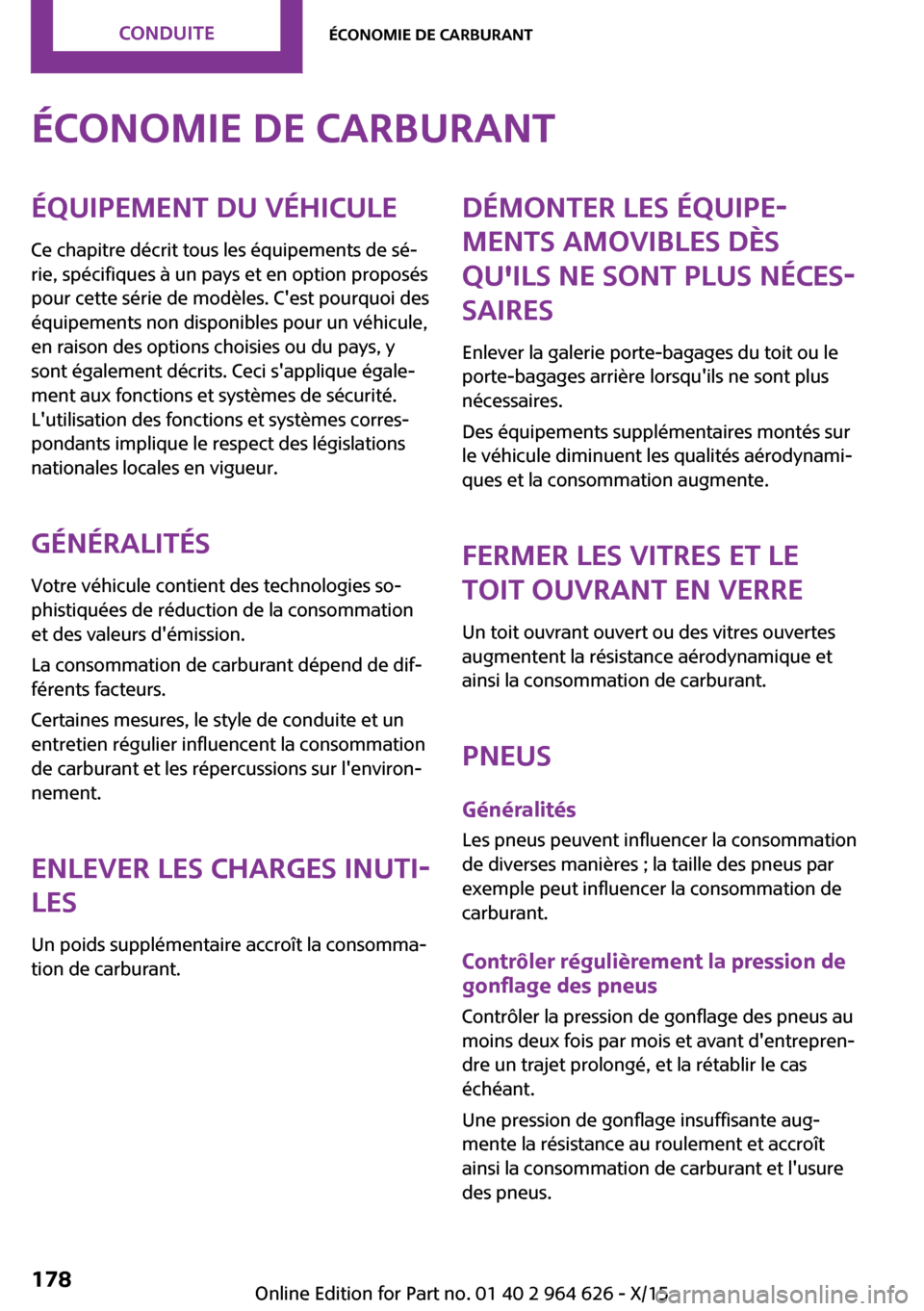 MINI 5 door 2015 Manuel du propriétaire (in French) Économie de carburantÉquipement du véhiculeCe chapitre décrit tous les équipements de sé‐
rie, spécifiques à un pays et en option proposés
pour cette série de modèles. Cest pourquoi des
MINI 5 door 2015 Manuel du propriétaire (in French) Économie de carburantÉquipement du véhiculeCe chapitre décrit tous les équipements de sé‐
rie, spécifiques à un pays et en option proposés
pour cette série de modèles. Cest pourquoi des