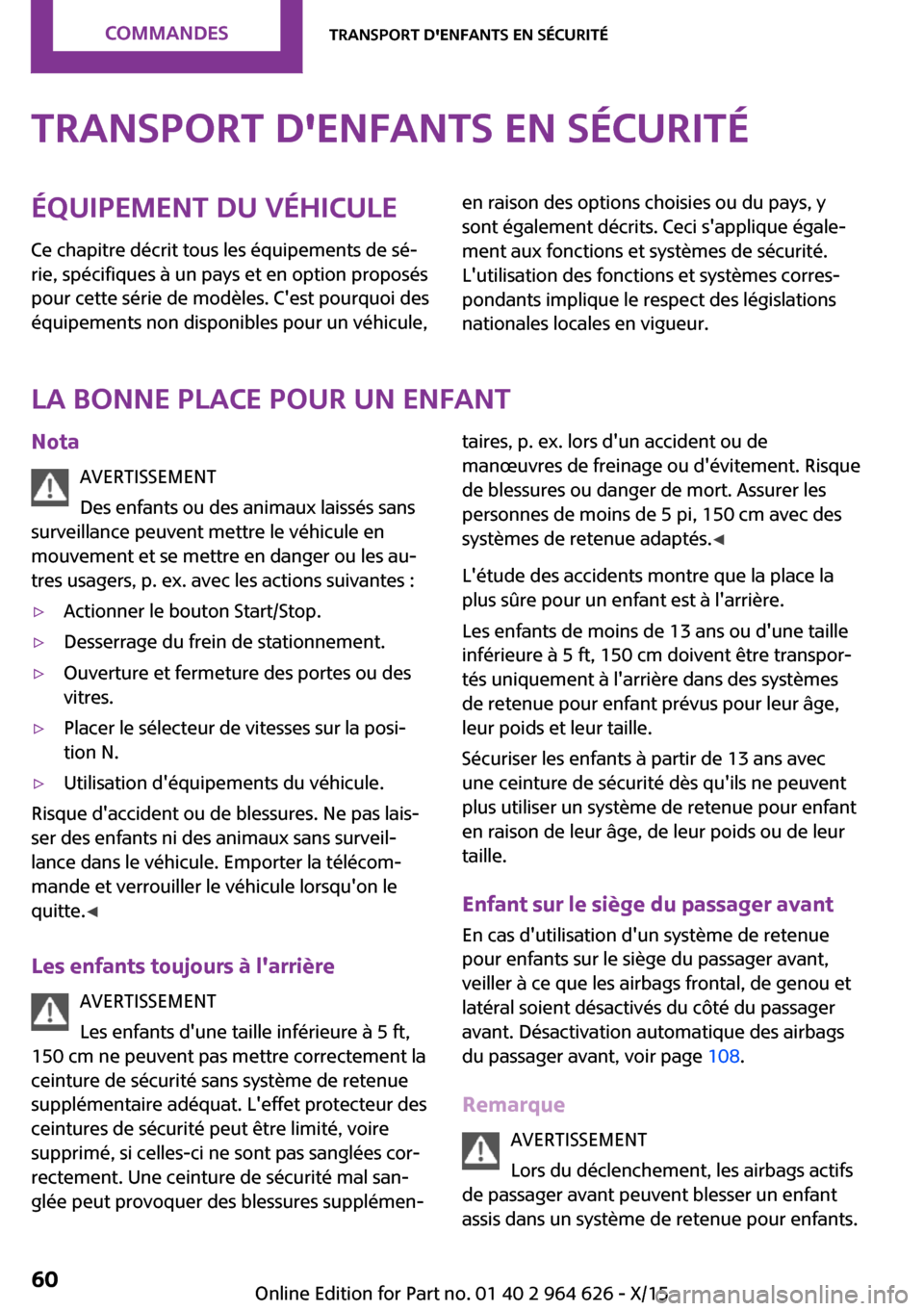 MINI 5 door 2015 Manuel du propriétaire (in French) Transport denfants en sécuritéÉquipement du véhicule
Ce chapitre décrit tous les équipements de sé‐
rie, spécifiques à un pays et en option proposés
pour cette série de modèles. Cest p MINI 5 door 2015 Manuel du propriétaire (in French) Transport denfants en sécuritéÉquipement du véhicule
Ce chapitre décrit tous les équipements de sé‐
rie, spécifiques à un pays et en option proposés
pour cette série de modèles. Cest p