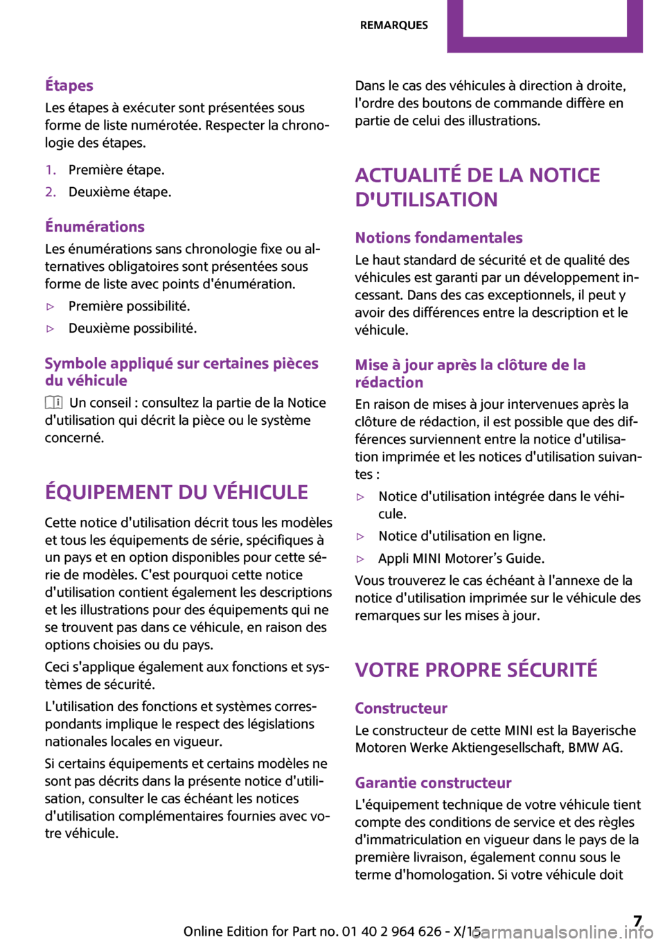 MINI 5 door 2015 Manuel du propriétaire (in French) Étapes
Les étapes à exécuter sont présentées sous
forme de liste numérotée. Respecter la chrono‐
logie des étapes.1.Première étape.2.Deuxième étape.
Énumérations
Les énumérations sa MINI 5 door 2015 Manuel du propriétaire (in French) Étapes
Les étapes à exécuter sont présentées sous
forme de liste numérotée. Respecter la chrono‐
logie des étapes.1.Première étape.2.Deuxième étape.
Énumérations
Les énumérations sa