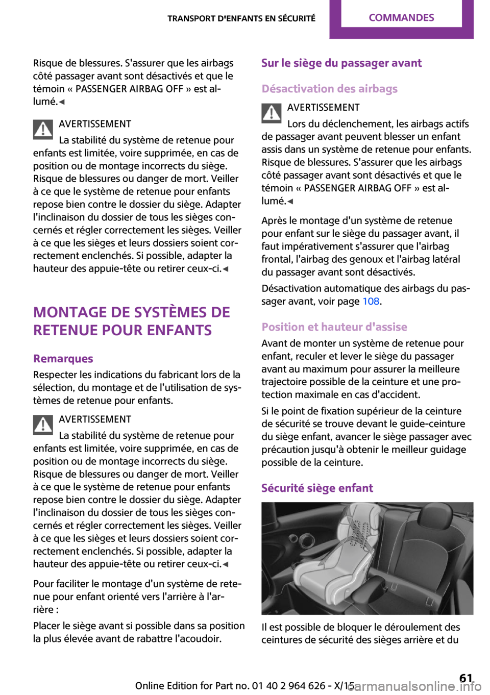 MINI 5 door 2015 Manuel du propriétaire (in French) Risque de blessures. Sassurer que les airbags
côté passager avant sont désactivés et que le
témoin « PASSENGER AIRBAG OFF » est al‐
lumé. ◀
AVERTISSEMENT
La stabilité du système de rete MINI 5 door 2015 Manuel du propriétaire (in French) Risque de blessures. Sassurer que les airbags
côté passager avant sont désactivés et que le
témoin « PASSENGER AIRBAG OFF » est al‐
lumé. ◀
AVERTISSEMENT
La stabilité du système de rete