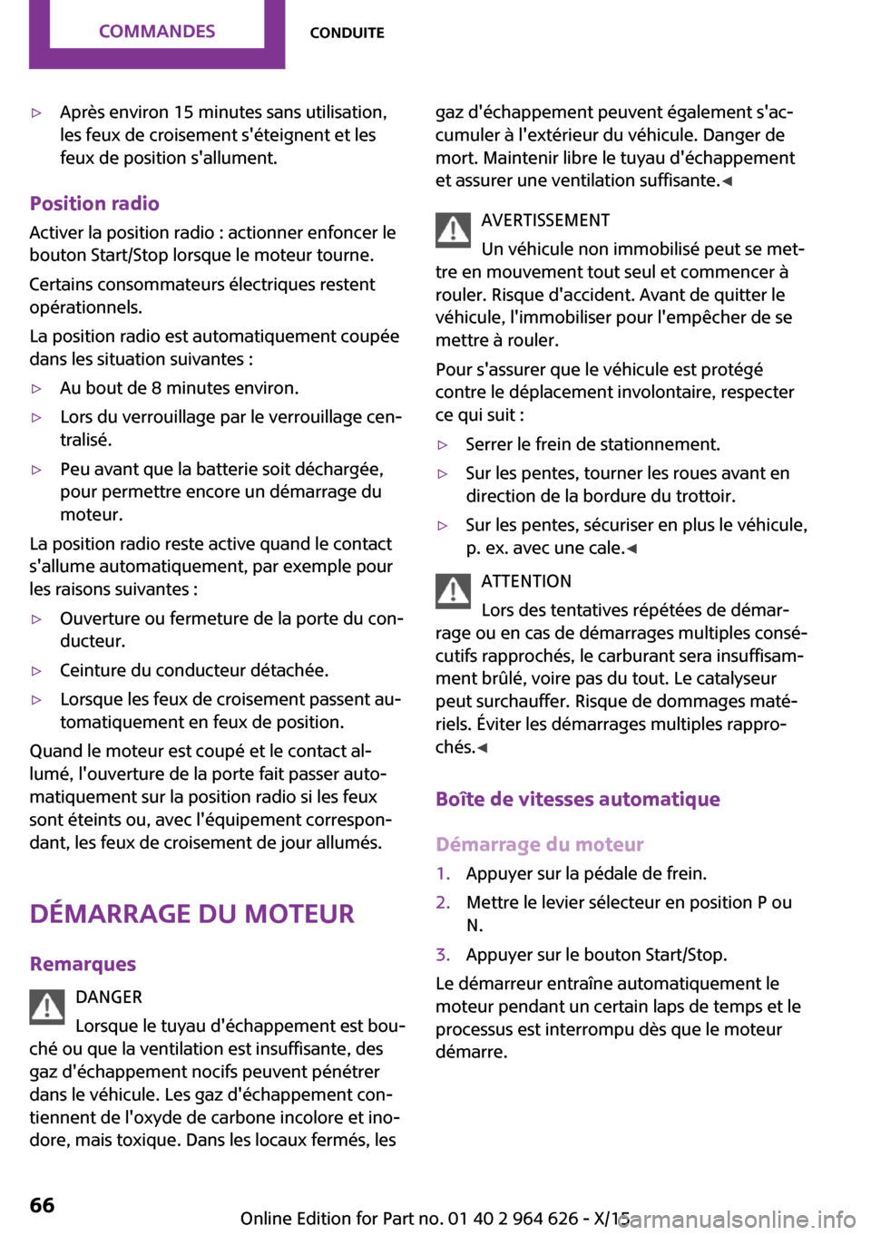 MINI 5 door 2015 Manuel du propriétaire (in French) ▷Après environ 15 minutes sans utilisation,
les feux de croisement séteignent et les
feux de position sallument.
Position radio
Activer la position radio : actionner enfoncer le
bouton Start/Sto MINI 5 door 2015 Manuel du propriétaire (in French) ▷Après environ 15 minutes sans utilisation,
les feux de croisement séteignent et les
feux de position sallument.
Position radio
Activer la position radio : actionner enfoncer le
bouton Start/Sto