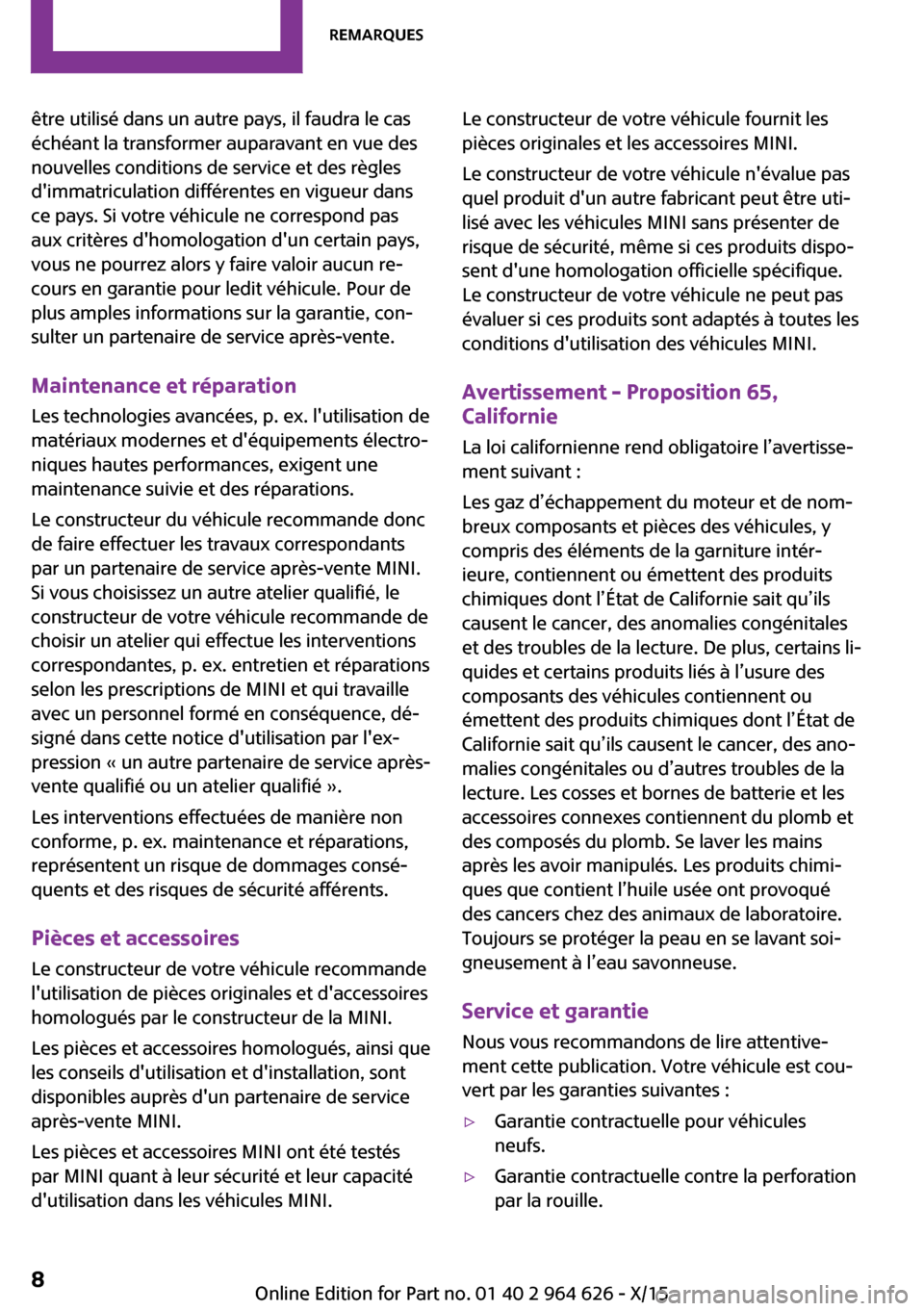MINI 5 door 2015 Manuel du propriétaire (in French) être utilisé dans un autre pays, il faudra le cas
échéant la transformer auparavant en vue des
nouvelles conditions de service et des règles
dimmatriculation différentes en vigueur dans
ce pays MINI 5 door 2015 Manuel du propriétaire (in French) être utilisé dans un autre pays, il faudra le cas
échéant la transformer auparavant en vue des
nouvelles conditions de service et des règles
dimmatriculation différentes en vigueur dans
ce pays