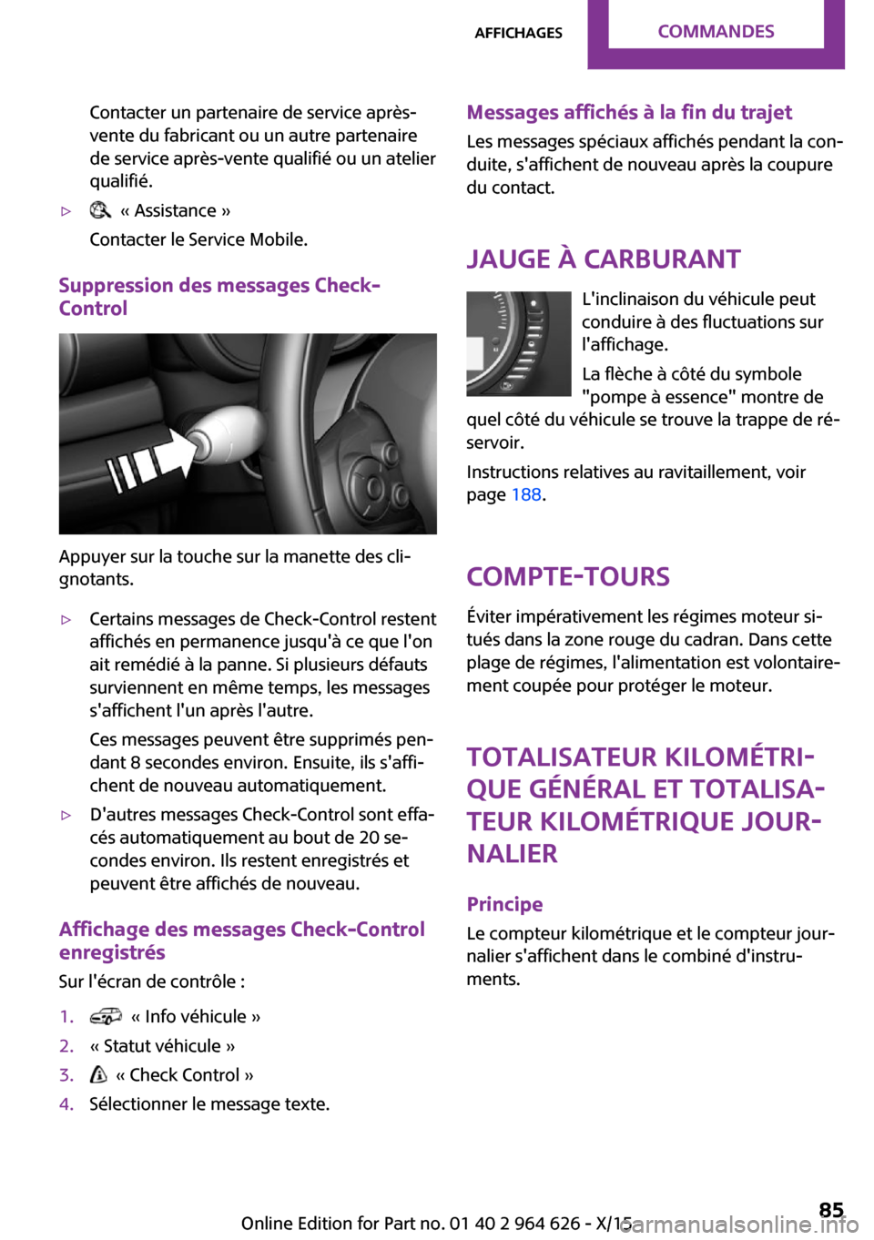 MINI 5 door 2015 Manuel du propriétaire (in French) Contacter un partenaire de service après-
vente du fabricant ou un autre partenaire
de service après-vente qualifié ou un atelier
qualifié.▷ « Assistance »
Contacter le Service Mobile.
Suppre MINI 5 door 2015 Manuel du propriétaire (in French) Contacter un partenaire de service après-
vente du fabricant ou un autre partenaire
de service après-vente qualifié ou un atelier
qualifié.▷ « Assistance »
Contacter le Service Mobile.
Suppre