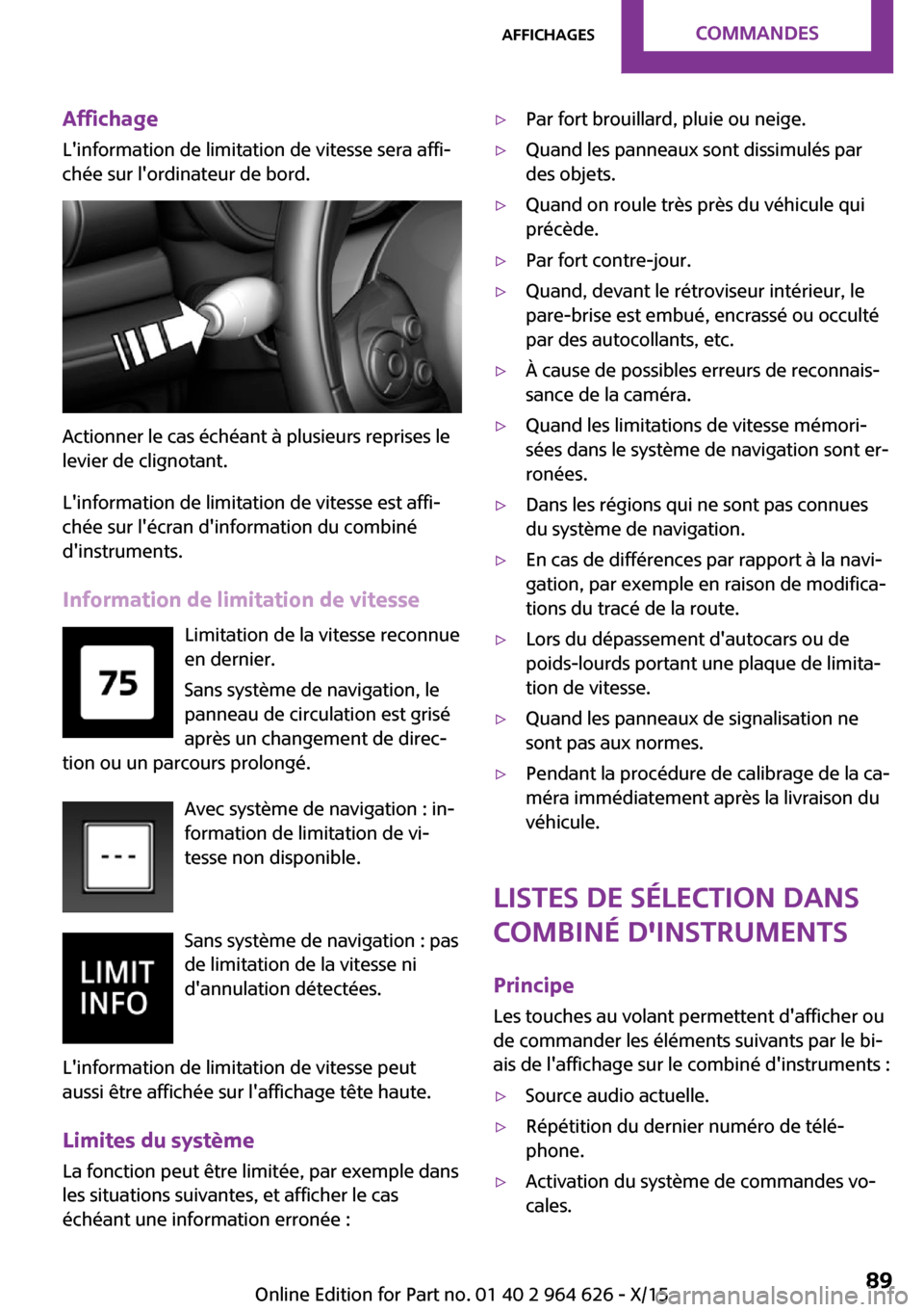 MINI 5 door 2015 Manuel du propriétaire (in French) Affichage
Linformation de limitation de vitesse sera affi‐
chée sur lordinateur de bord.
Actionner le cas échéant à plusieurs reprises le
levier de clignotant.
Linformation de limitation de v MINI 5 door 2015 Manuel du propriétaire (in French) Affichage
Linformation de limitation de vitesse sera affi‐
chée sur lordinateur de bord.
Actionner le cas échéant à plusieurs reprises le
levier de clignotant.
Linformation de limitation de v