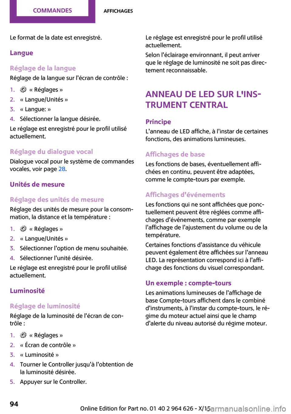 MINI 5 door 2015 Manuel du propriétaire (in French) Le format de la date est enregistré.Langue
Réglage de la langue
Réglage de la langue sur lécran de contrôle :1. « Réglages »2.« Langue/Unités »3.« Langue: »4.Sélectionner la langue dé MINI 5 door 2015 Manuel du propriétaire (in French) Le format de la date est enregistré.Langue
Réglage de la langue
Réglage de la langue sur lécran de contrôle :1. « Réglages »2.« Langue/Unités »3.« Langue: »4.Sélectionner la langue dé