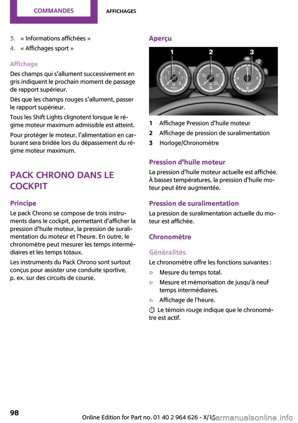 MINI 5 door 2015 Manuel du propriétaire (in French) 3.« Informations affichées »4.« Affichages sport »
Affichage
Des champs qui sallument successivement en
gris indiquent le prochain moment de passage
de rapport supérieur.
Dès que les champs ro MINI 5 door 2015 Manuel du propriétaire (in French) 3.« Informations affichées »4.« Affichages sport »
Affichage
Des champs qui sallument successivement en
gris indiquent le prochain moment de passage
de rapport supérieur.
Dès que les champs ro