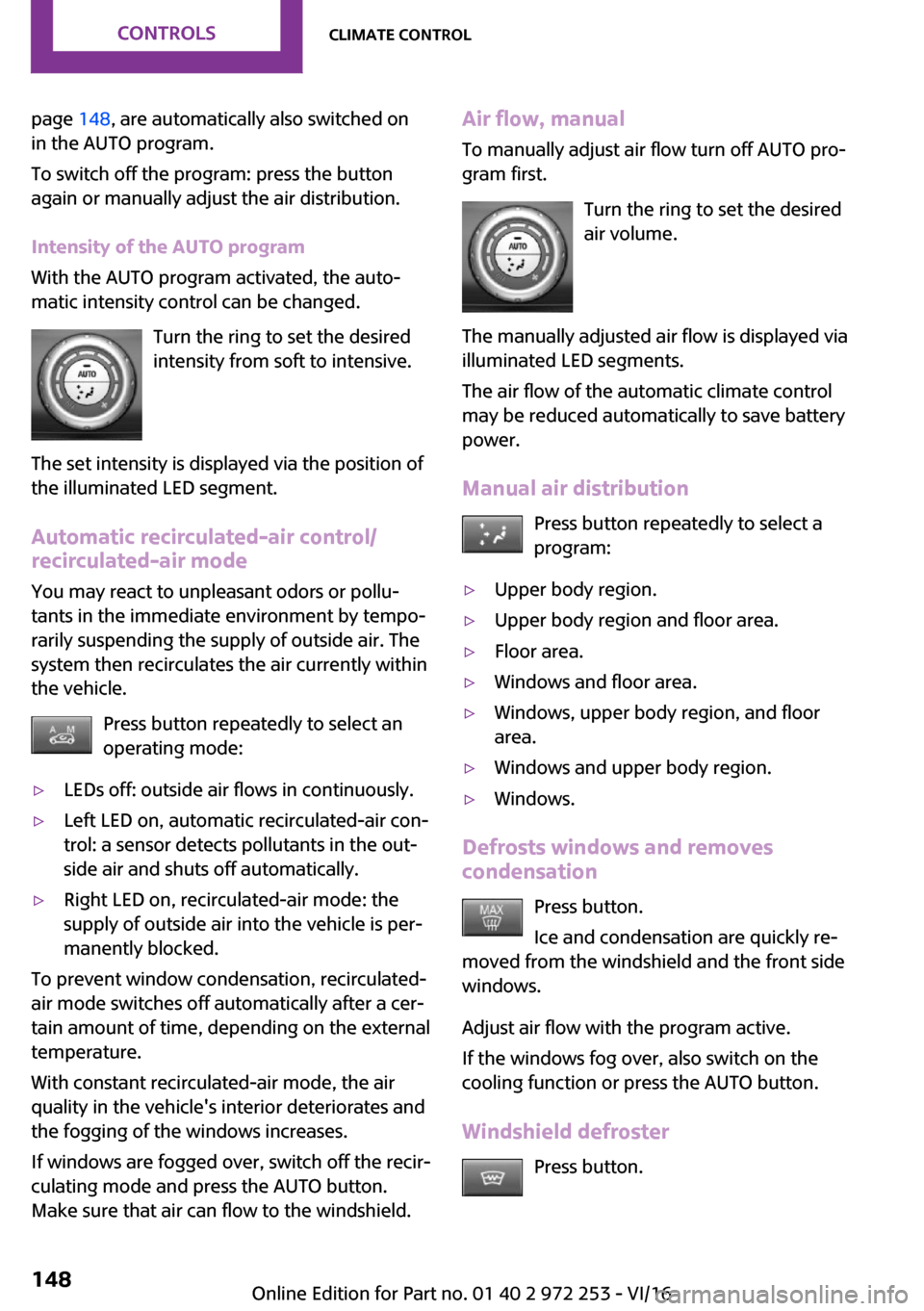 MINI Clubman 2016  Owners Manual �p�a�g�e� �1�4�8�,� �a�r�e� �a�u�t�o�m�a�t�i�c�a�l�l�y� �a�l�s�o� �s�w�i�t�c�h�e�d� �o�n
�i�n� �t�h�e� �A�U�T�O� �p�r�o�g�r�a�m�.
�T�o� �s�w�i�t�c�h� �o�f�f� �t�h�e� �p�r�o�g�r�a�m�:� �p�r�e�s�s� �t�h