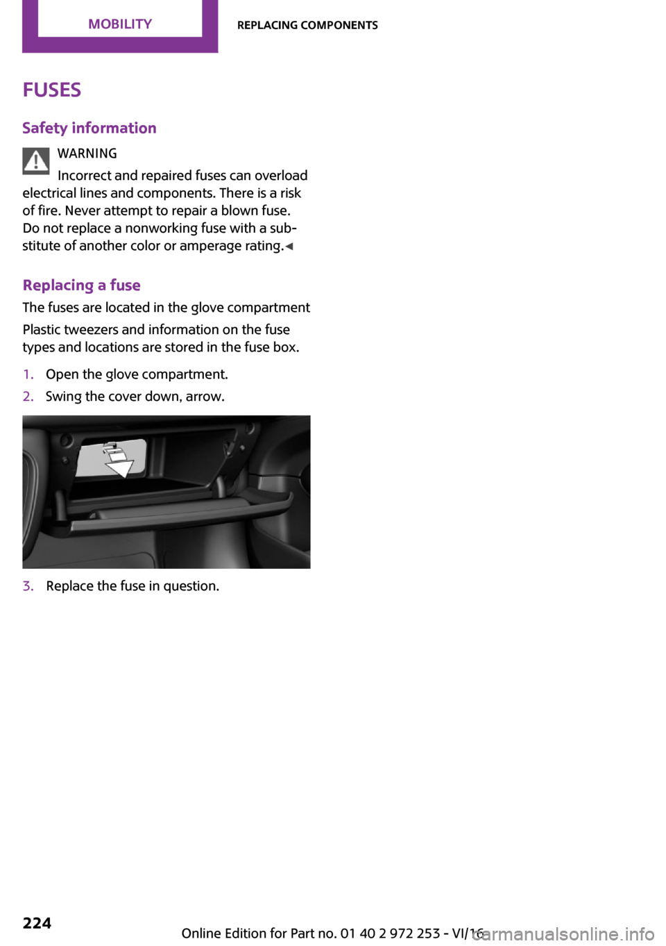 MINI Clubman 2016  Owners Manual �F�u�s�e�s
�S�a�f�e�t�y��i�n�f�o�r�m�a�t�i�o�n �W�A�R�N�I�N�G
�I�n�c�o�r�r�e�c�t� �a�n�d� �r�e�p�a�i�r�e�d� �f�u�s�e�s� �c�a�n� �o�v�e�r�l�o�a�d
�e�l�e�c�t�r�i�c�a�l� �l�i�n�e�s� �a�n�d� �c�o�m�p�o�n